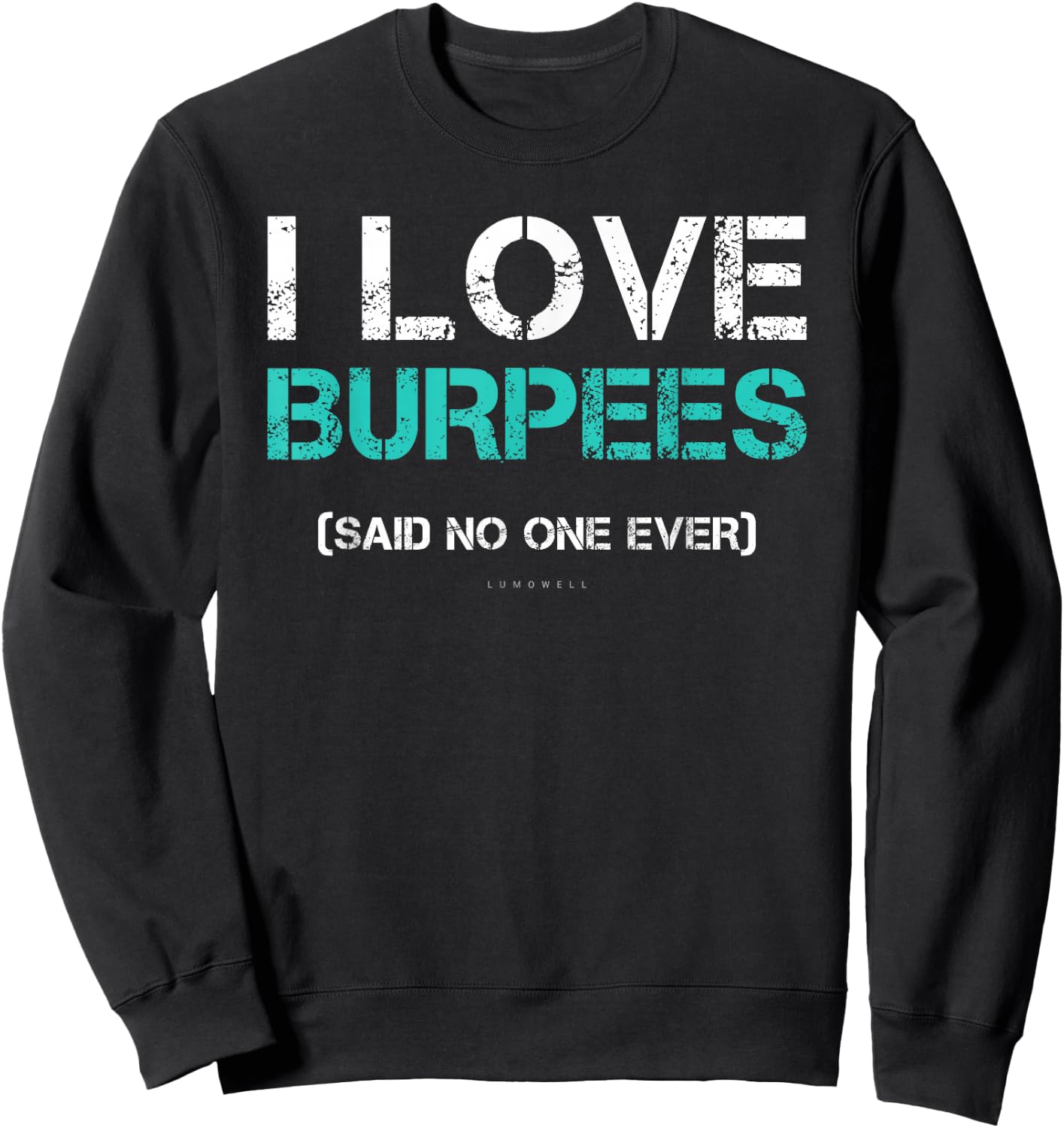 Funny Gym Shirts. I Love Burpees Said No One Ever Sweatshirt - Sweatshirt | Black