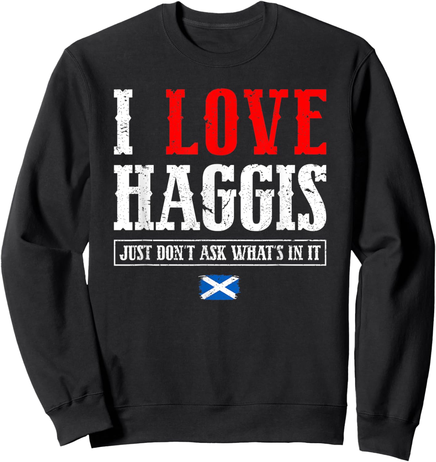 I Love Haggis Just Don't Ask Scotland Scottish Flag Pride Sweatshirt - Sweatshirt | Black