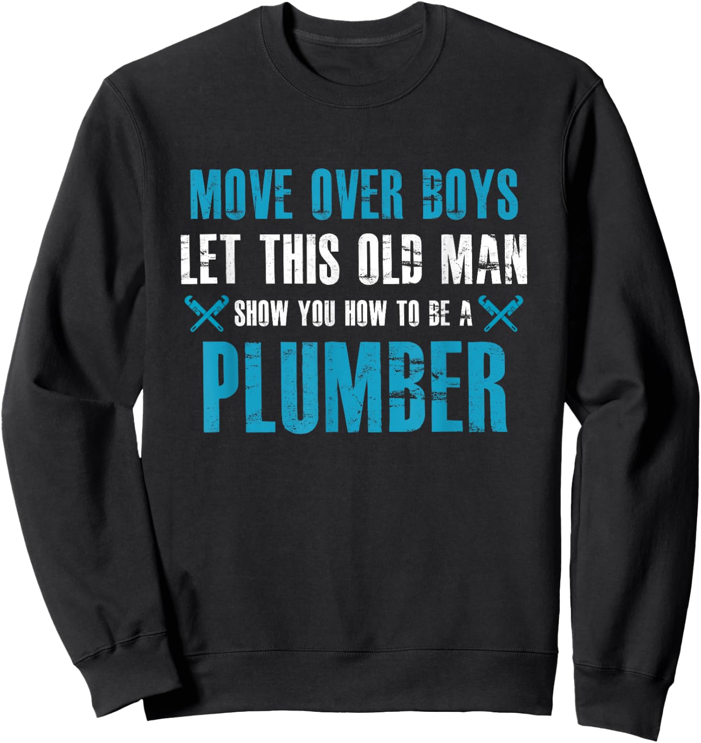 Move Over Boys Let This Old Man Show You How To Be Plumber Sweatshirt - Sweatshirt | Black