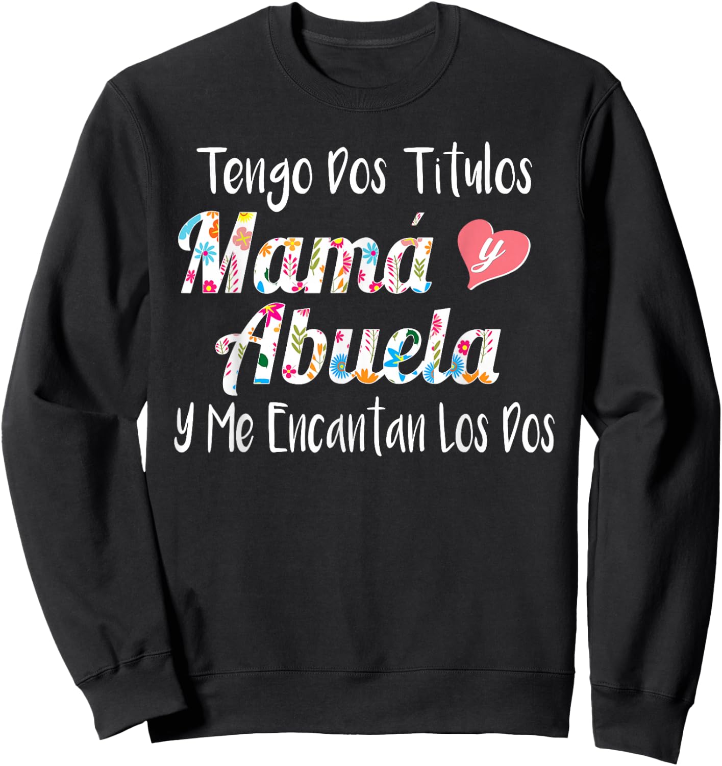 Tengo Dos Titulos Mama Y Abuela Spanish Family Mom Grandma Sweatshirt - Sweatshirt | Black