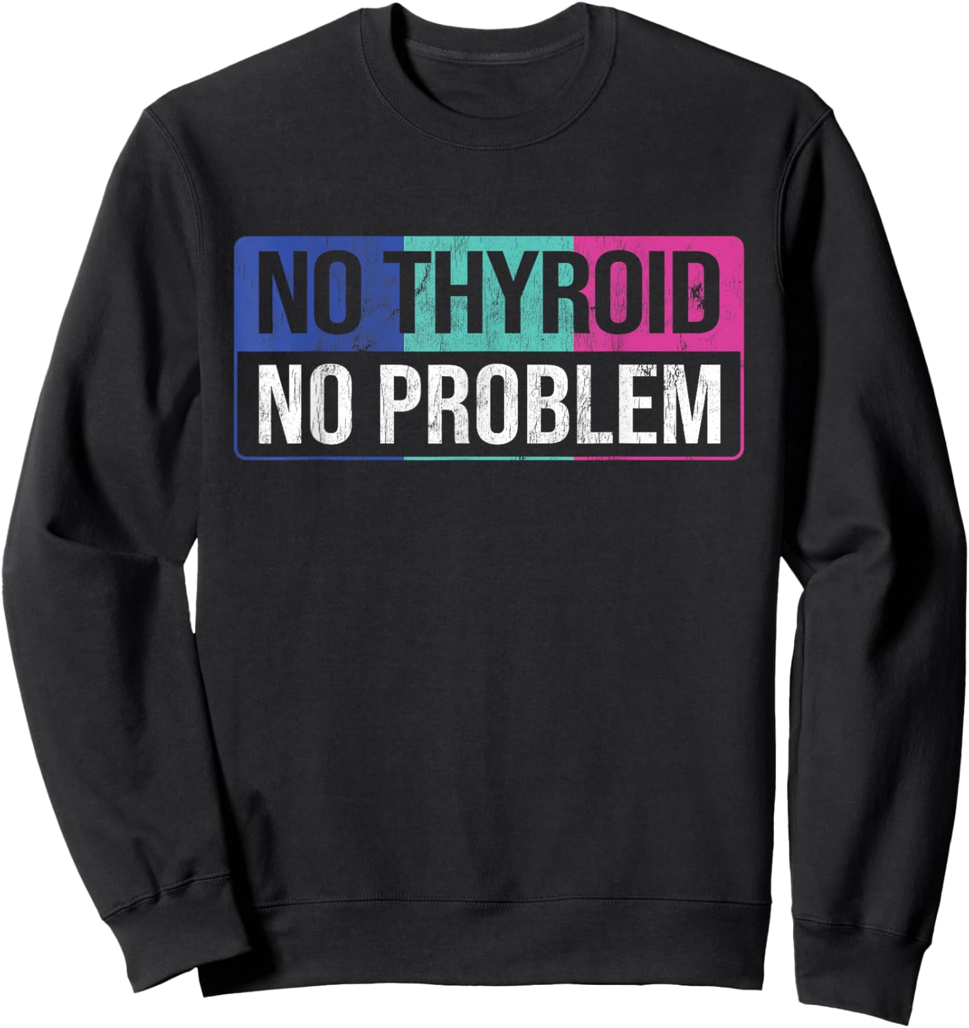 No Thyroid No Problem Thyroid Cancer Awareness Cancer Ribbon Sweatshirt - Sweatshirt | Black