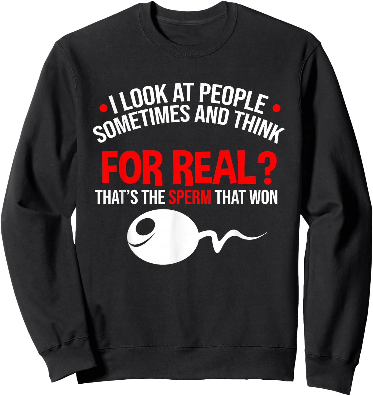 People The Sperm That Won Adult Humor Sarcastic Sweatshirt - Sweatshirt | Black