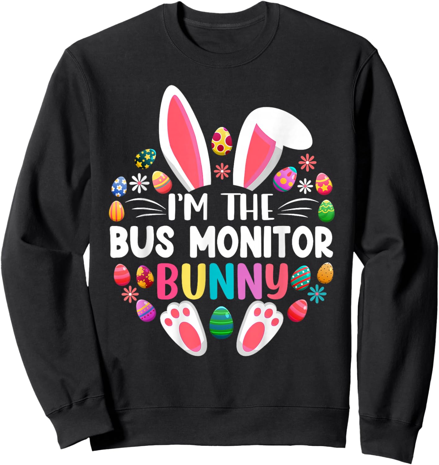 I'm The Bus Monitor Bunny Funny Easter Day Family Matching Sweatshirt - Sweatshirt | Black