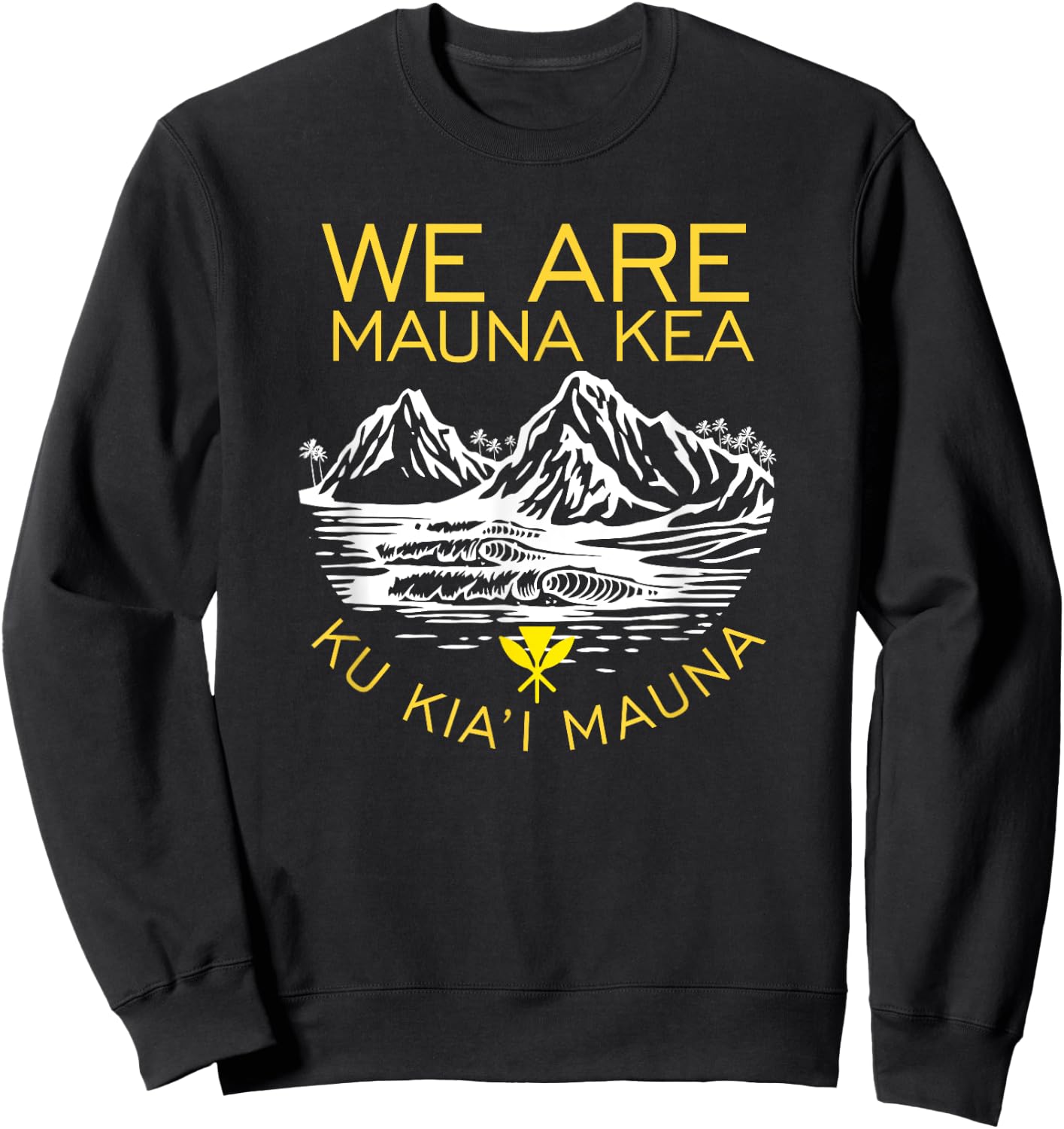 We are Mauna Kea Protect Hawaii Ku Kia'i Mauna Kea Sweatshirt - Sweatshirt | Black