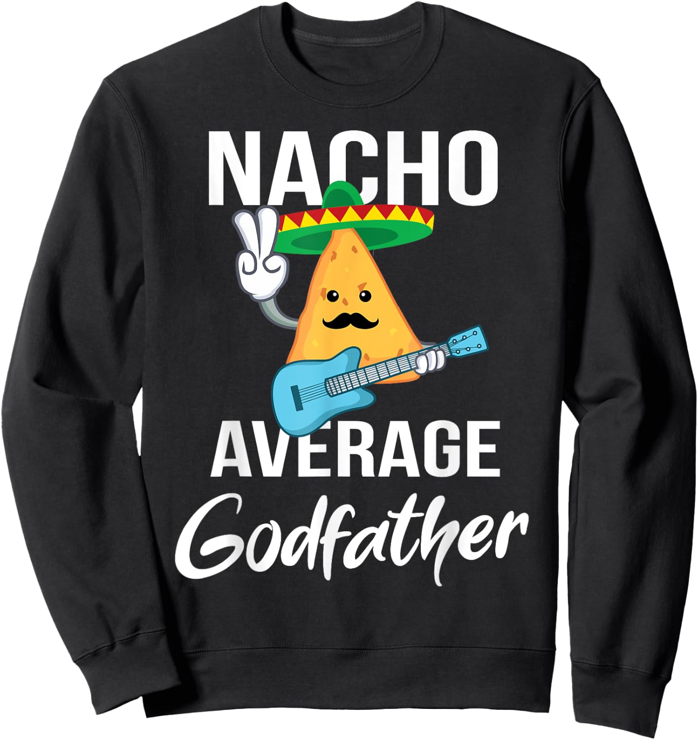 Nacho Average Godfather Funny Taco Tuesday Men Gift Sweatshirt - Sweatshirt | Black