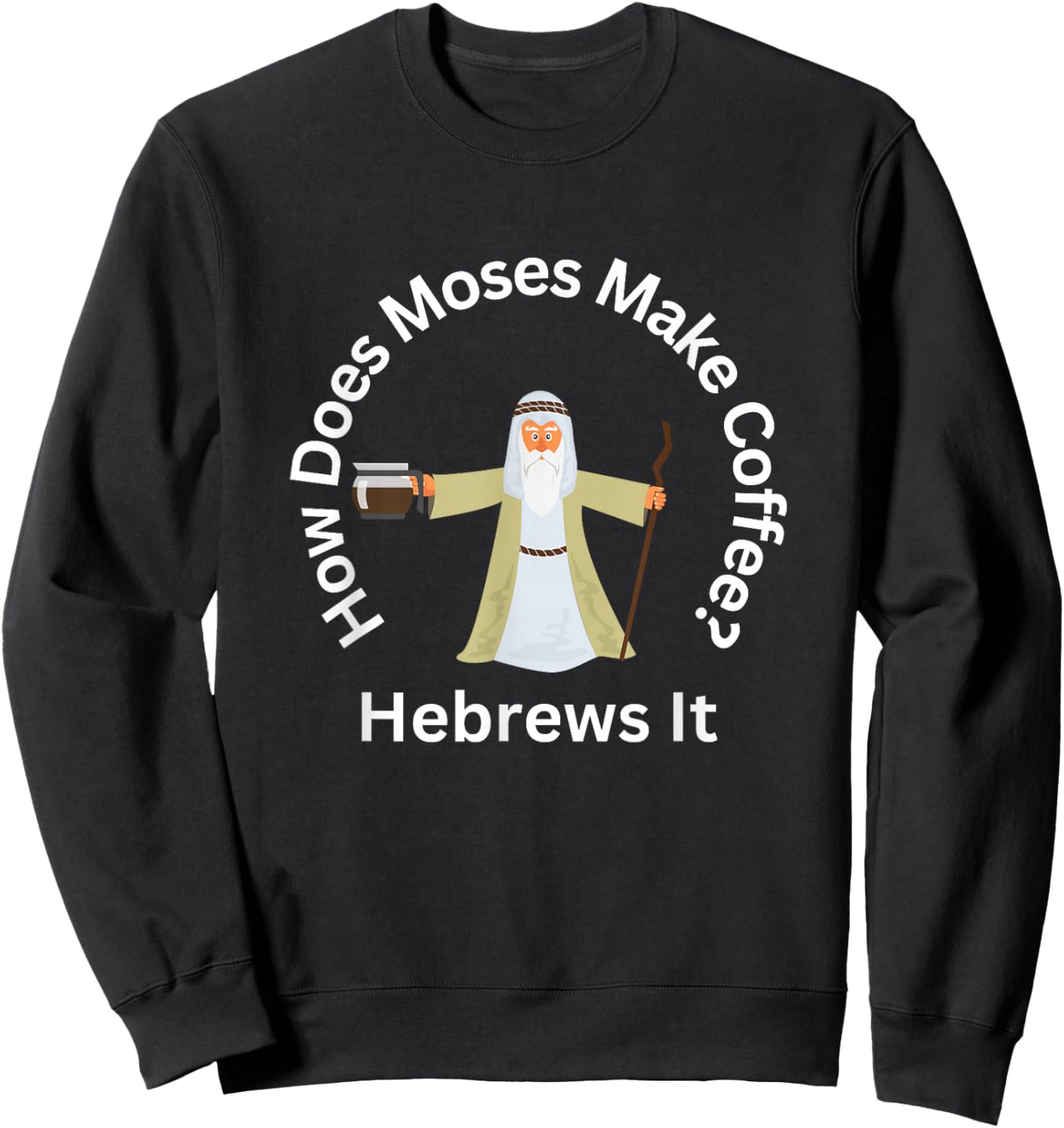 Funny Passover Moses Hebrews Coffee Joke Jewish Matzah Sweatshirt - Sweatshirt | Black