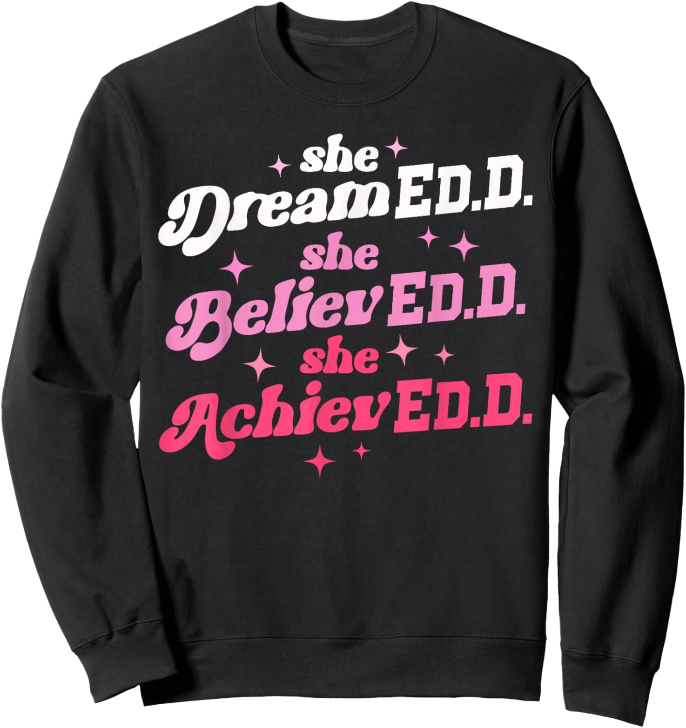 Doctor of Education She Believed Doctorate Edd Graduation Sweatshirt - Sweatshirt | Black