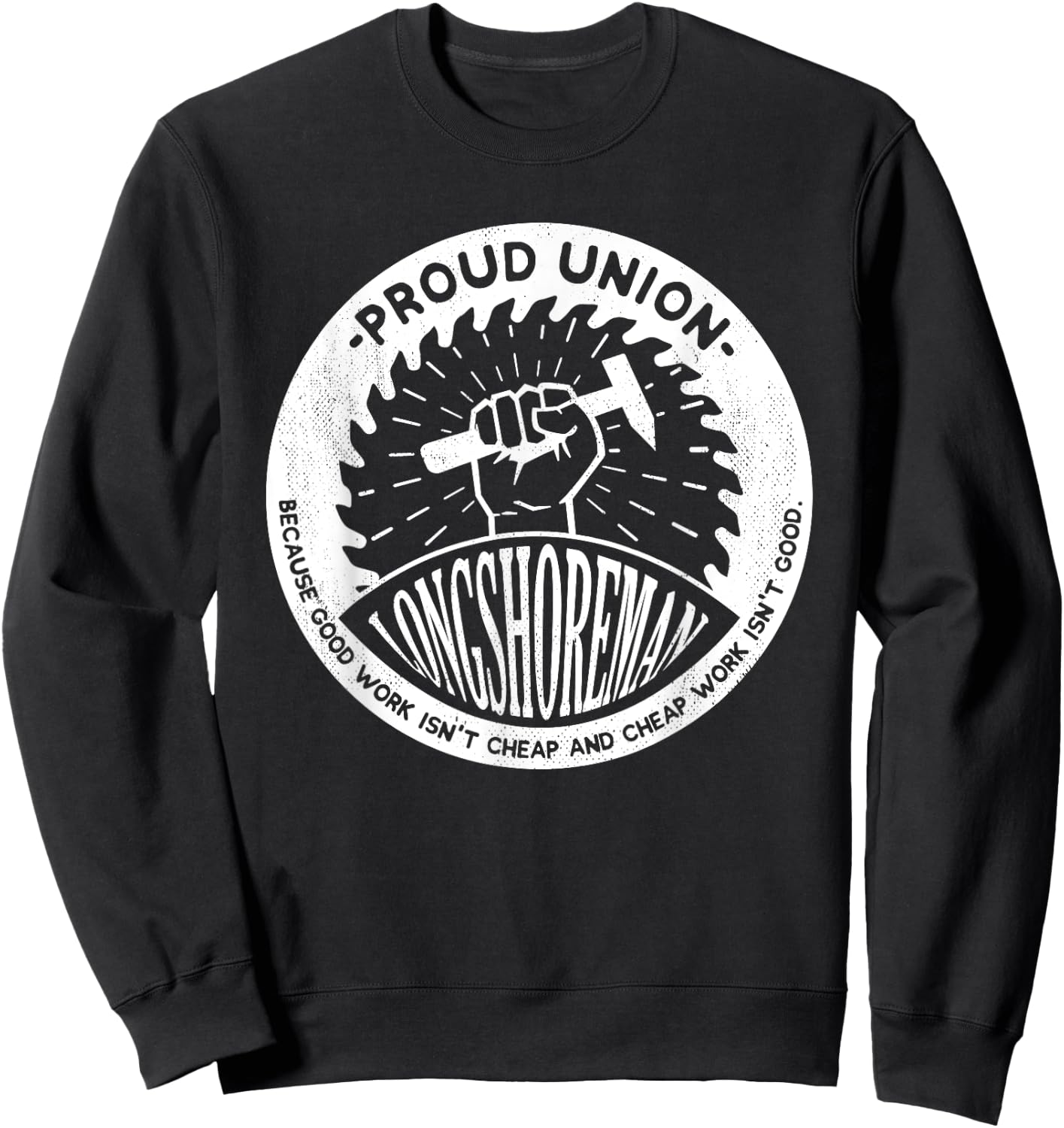 Union Worker Workers Work Proud Longshoreman Sweatshirt - Sweatshirt | Black