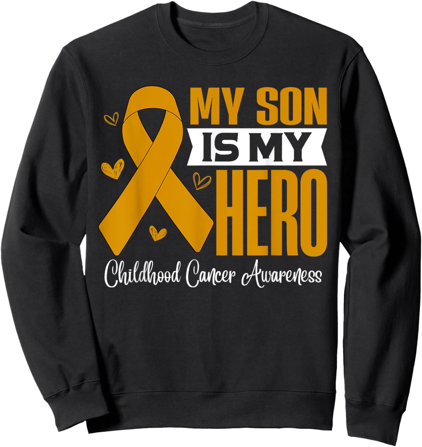 My Son Is My Hero Childhood Cancer Awareness Support Sweatshirt - Sweatshirt | Black