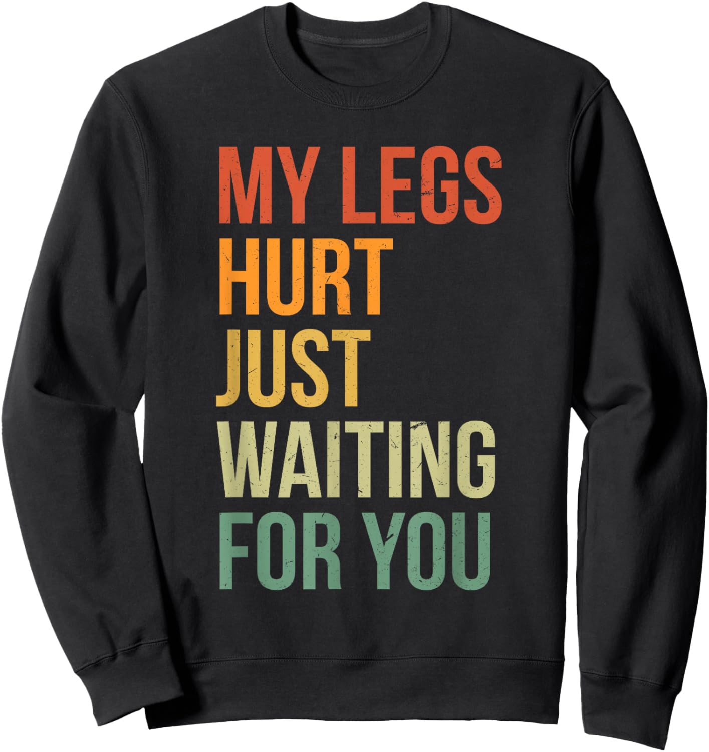 My Legs Hurt Just Waiting For You Funny Marathon Spectator Sweatshirt - Sweatshirt | Black
