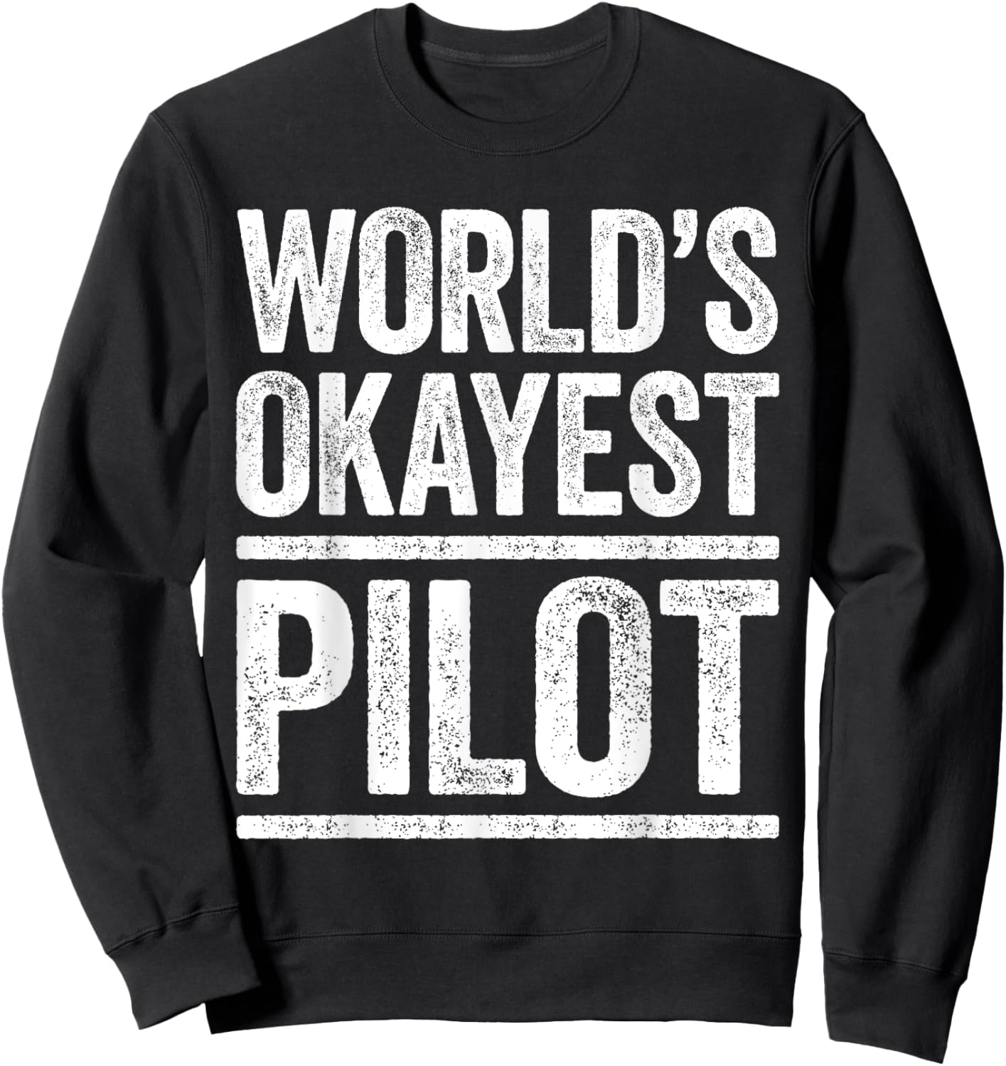 World's Okayest Pilot Flying Best Pilot Ever Shirt Sweatshirt - Sweatshirt | Black