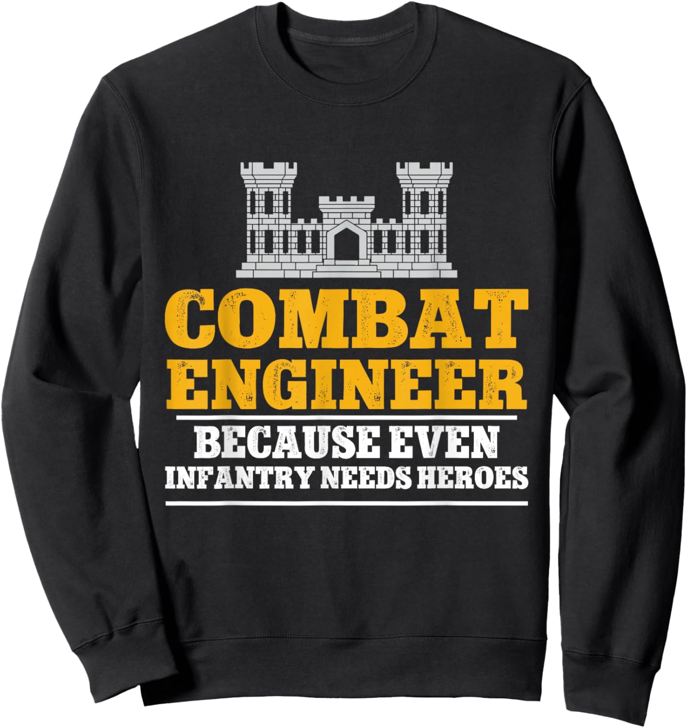 Combat Engineer Because Even Infantry Needs Heroes Sweatshirt - Sweatshirt | Black