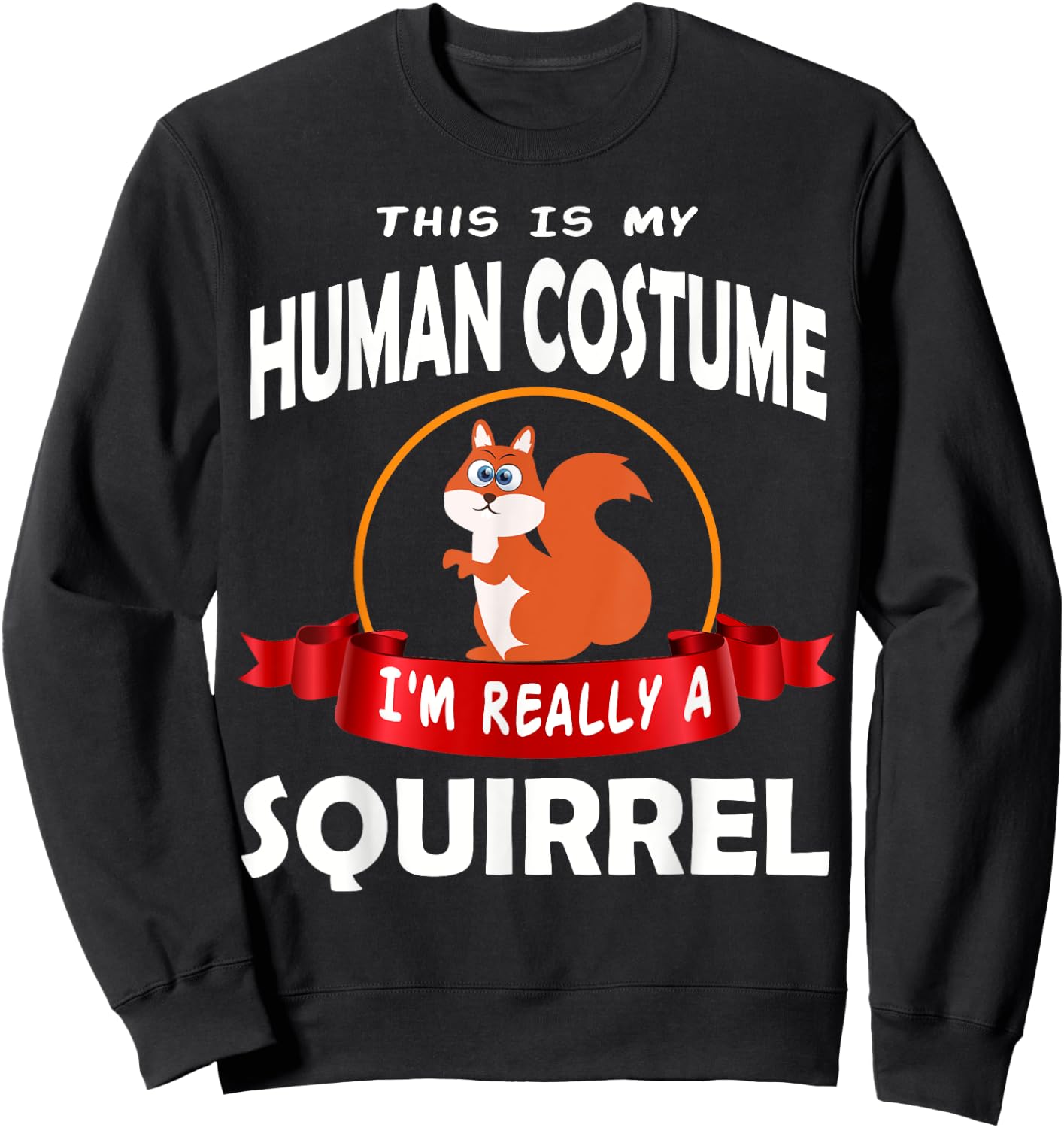 This Is My Human Costume I'm Really A Squirrel Cute Sweatshirt - Sweatshirt | Black
