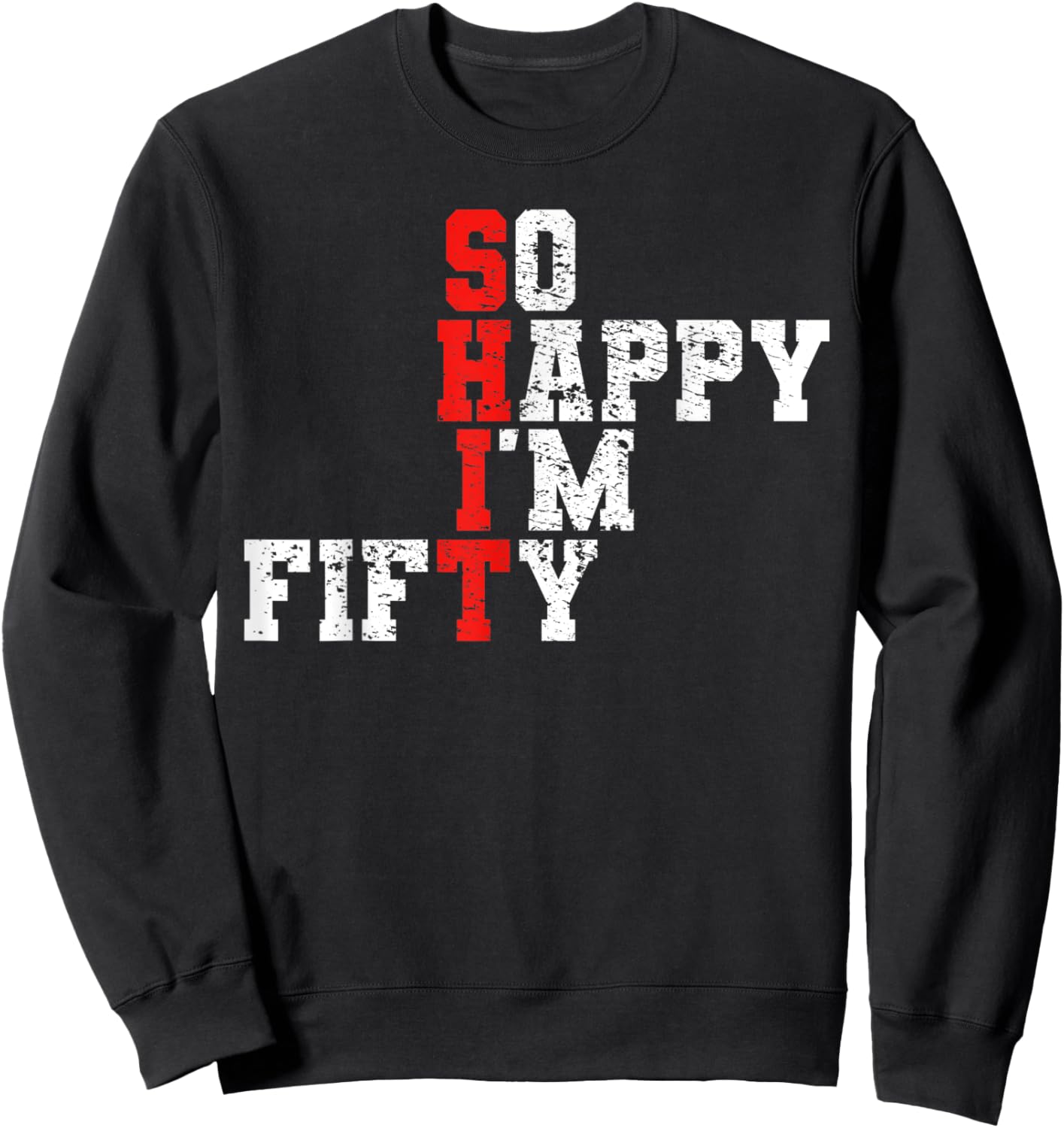50th Birthday - So Happy I'm Fifty 50 Years Old Sweatshirt - Sweatshirt | Black