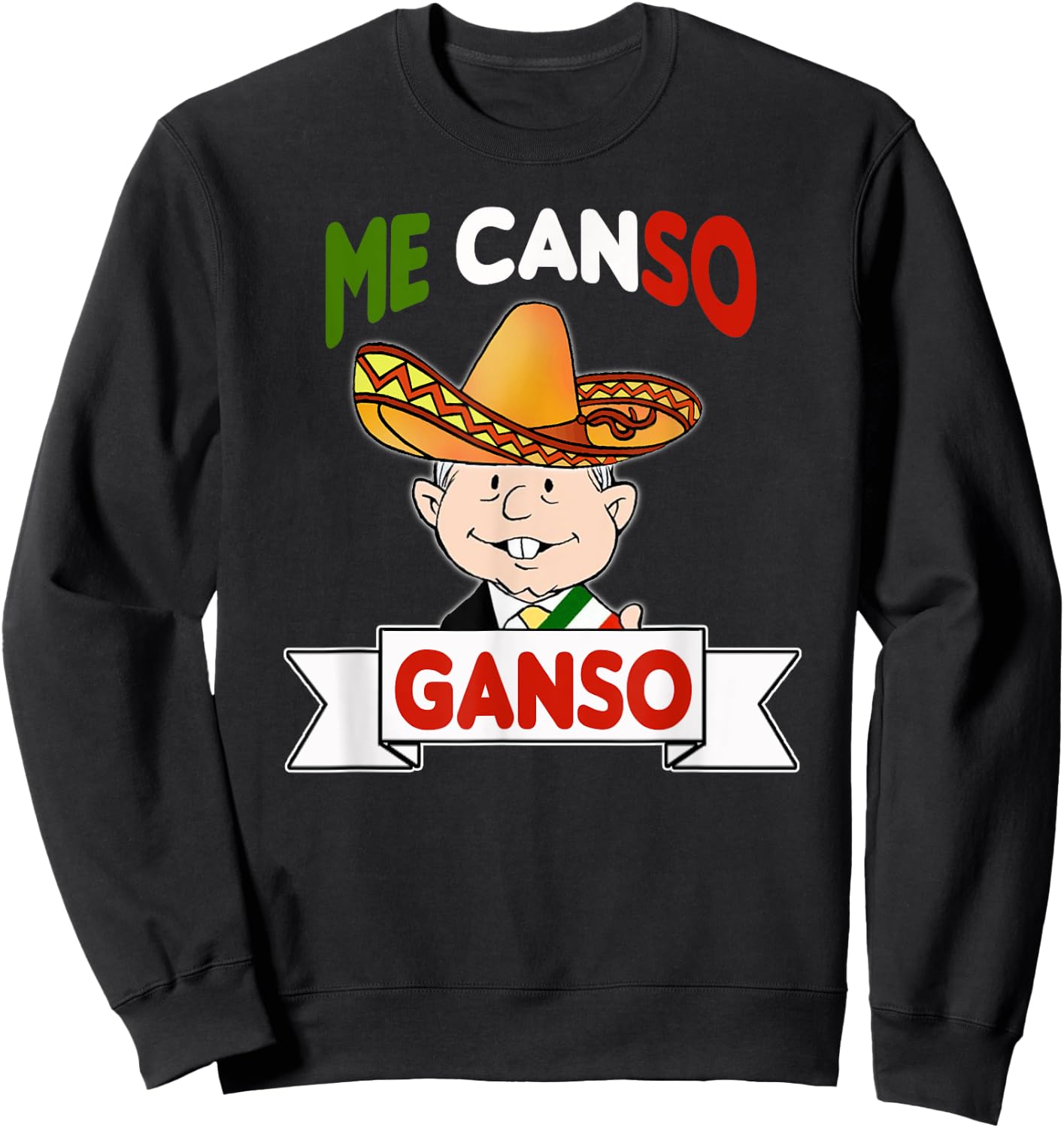 Me Canso Ganso Shirt AMLO La esperanza de Mexico MORENA Sweatshirt - Sweatshirt | Black