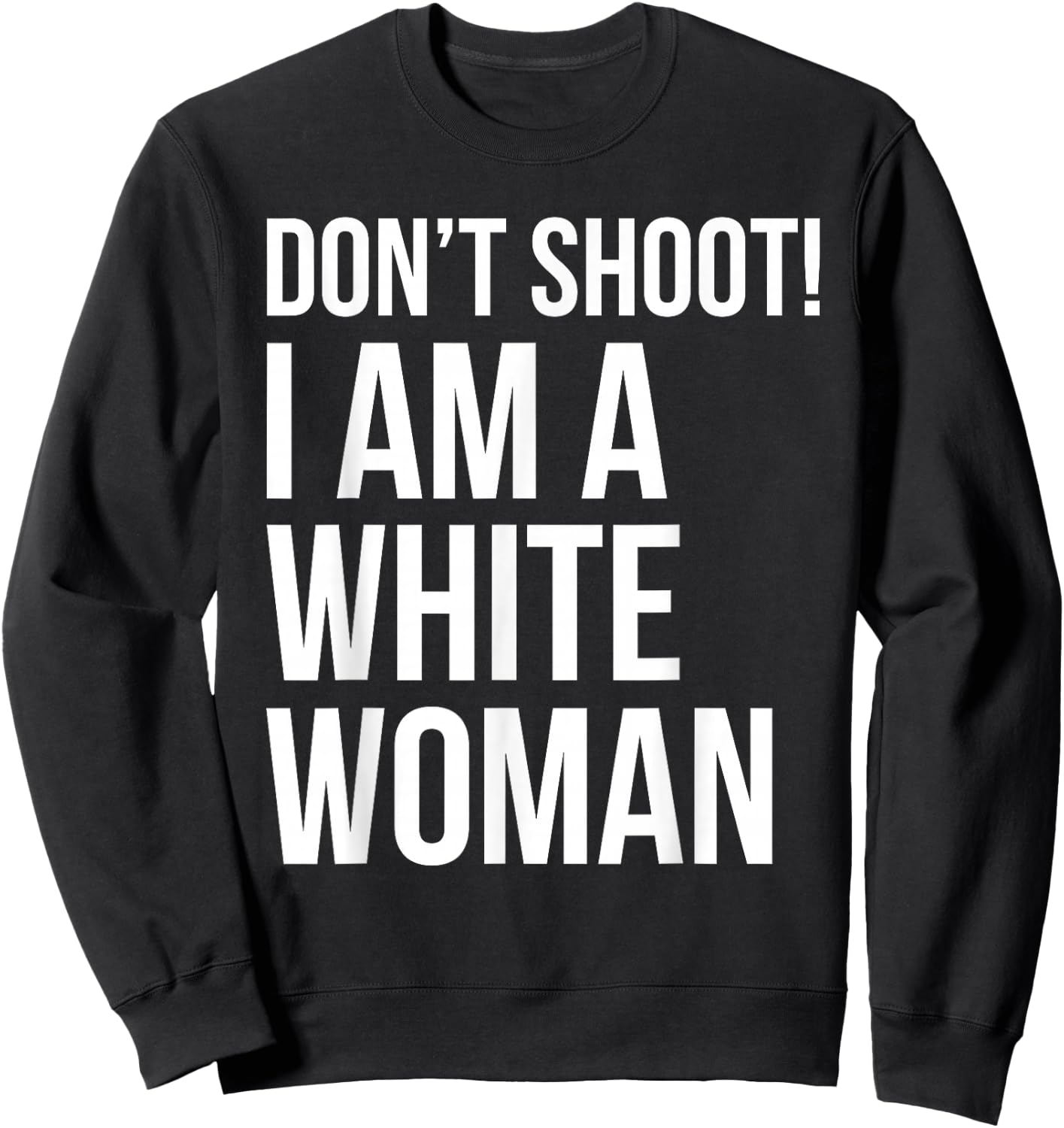 Don't Shoot I Am A White Woman Funny Immigrant Lives Sweatshirt - Sweatshirt | Black