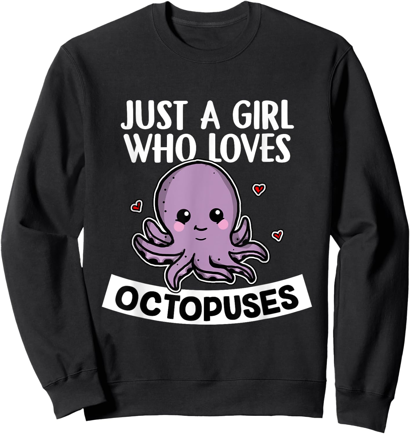 Just A Girl Who Loves Octopuses Funny Octopus Costume Sweatshirt - Sweatshirt | Black