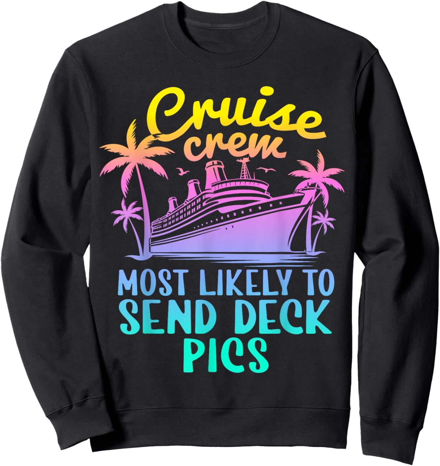 Cruise Most Likely To Send Deck Pics Family Cruise Group Sweatshirt - Sweatshirt | Black
