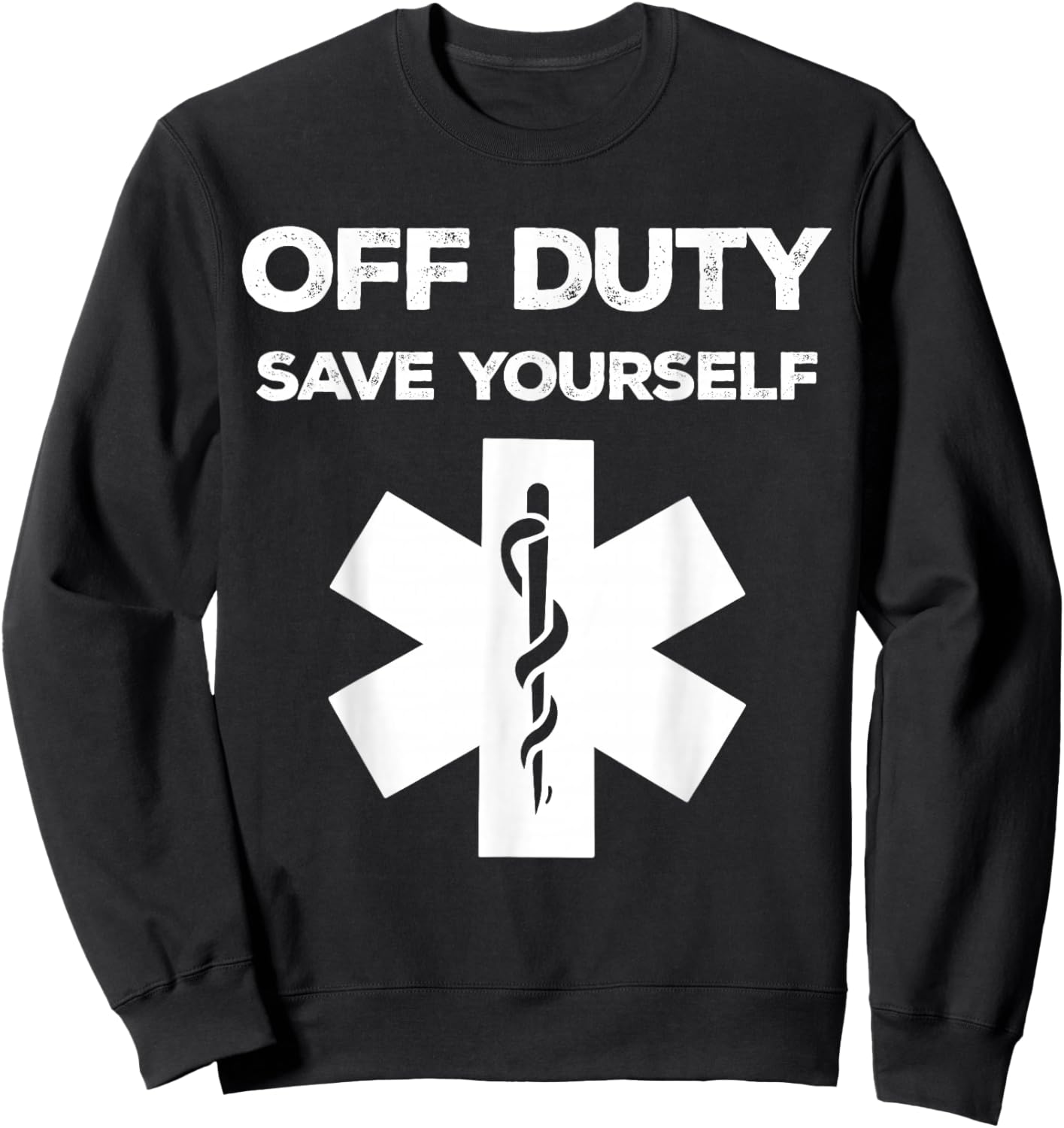Off Duty Save Yourself Shirt Funny Paramedic Medical Nurse Sweatshirt - Sweatshirt | Black