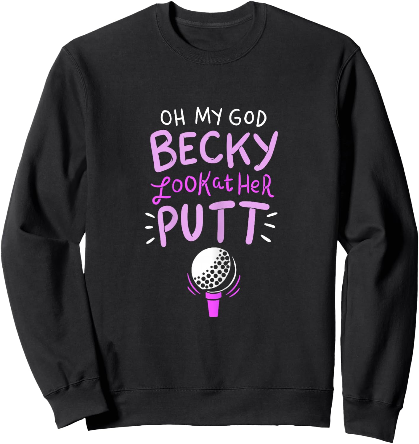 Oh my god Becky look at her Putt Sweatshirt - Sweatshirt | Black