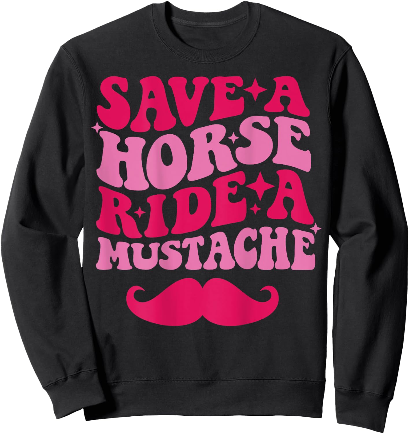 Save A Horse Ride A Mustache Sweatshirt - Sweatshirt | Black