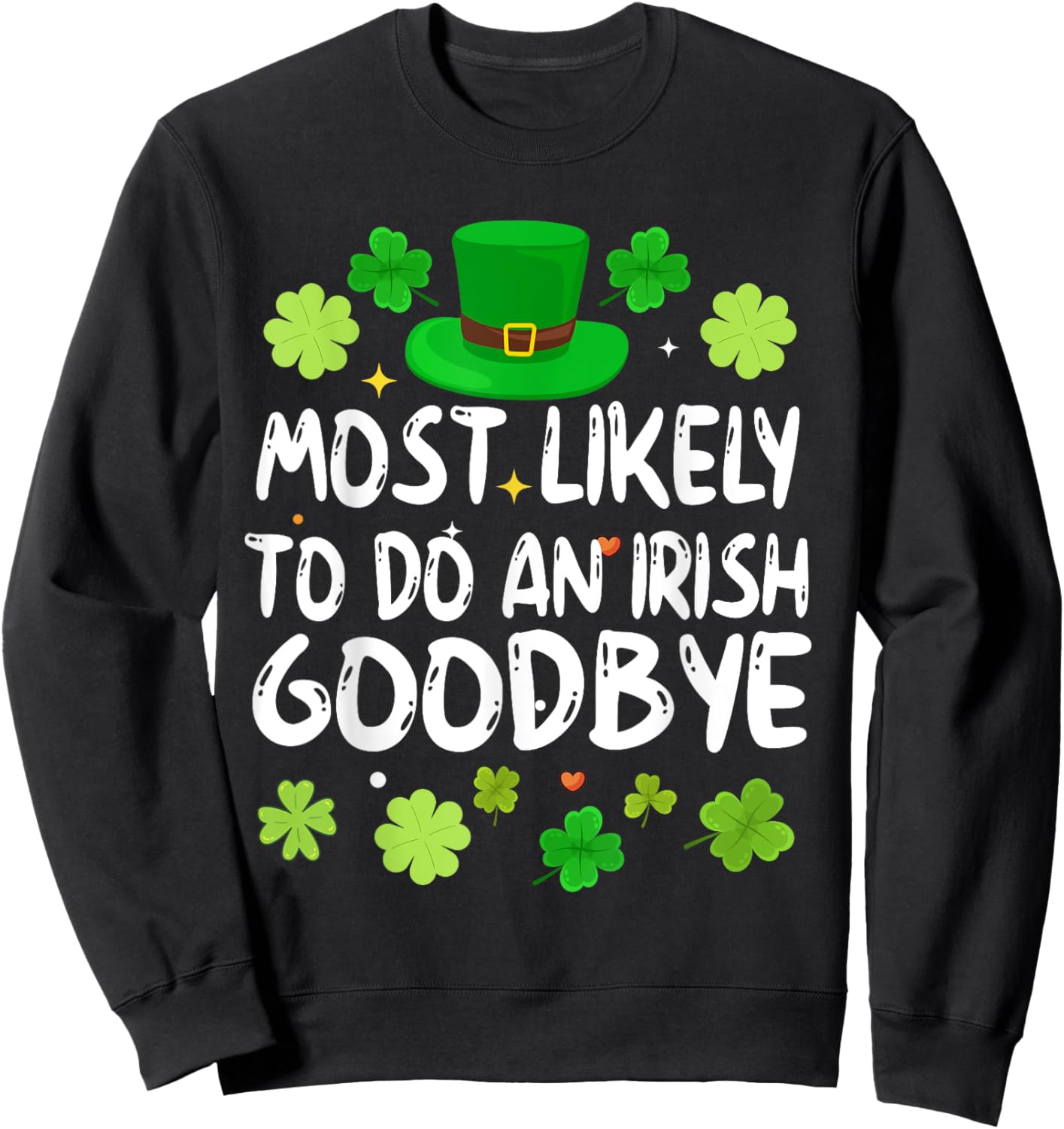 Most Likely To Do An Irish Goodbye Funny St Patrick Day Sweatshirt - Sweatshirt | Black