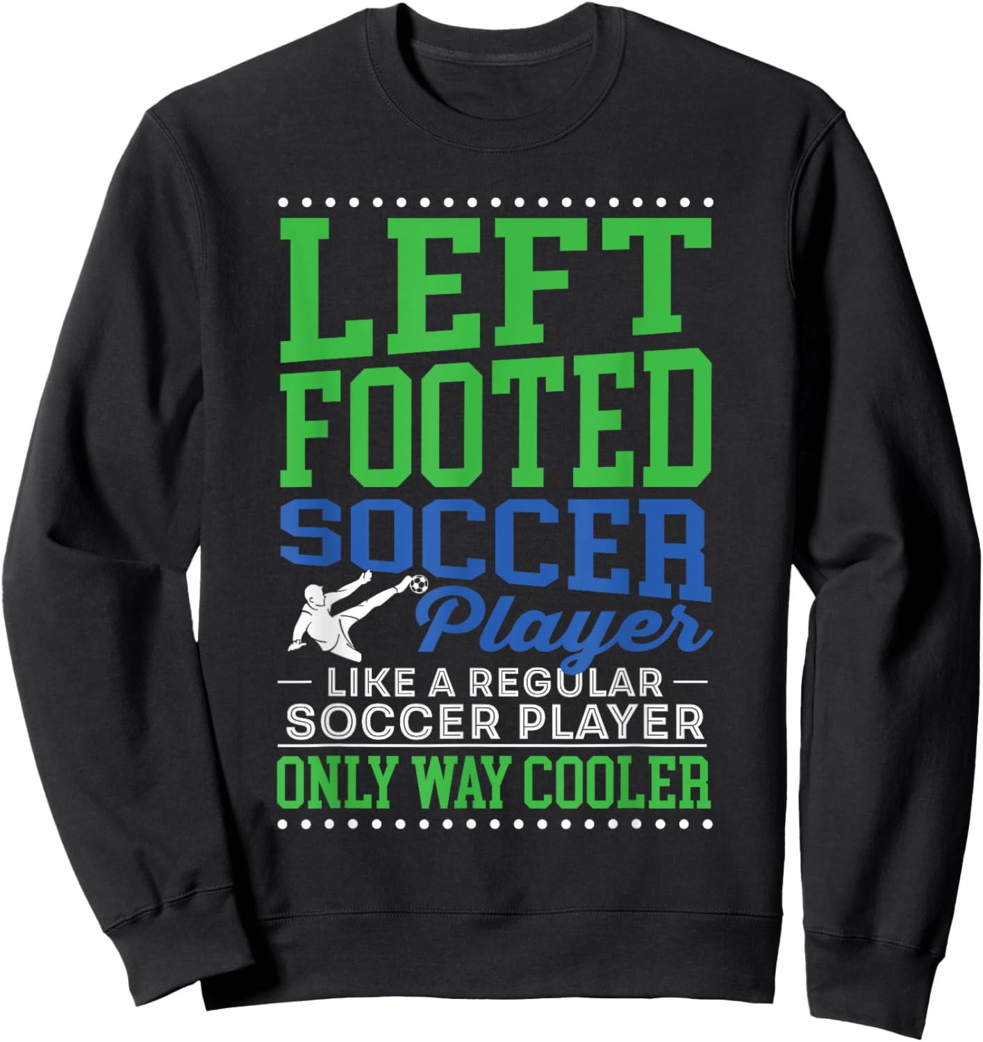 Left Footed Soccer Player Funny Soccer Goalkeeper Goalie Sweatshirt - Sweatshirt | Black