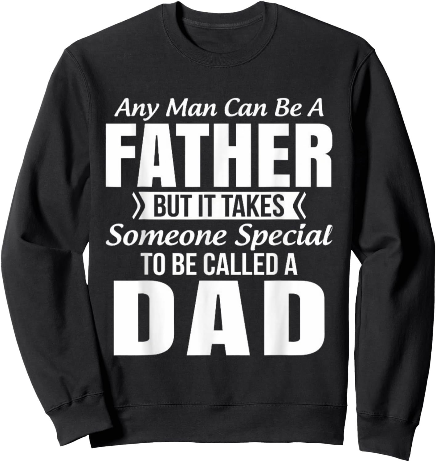 Any Man Can Be Father But It Takes Someone Special To Be DAD Sweatshirt - Sweatshirt | Black