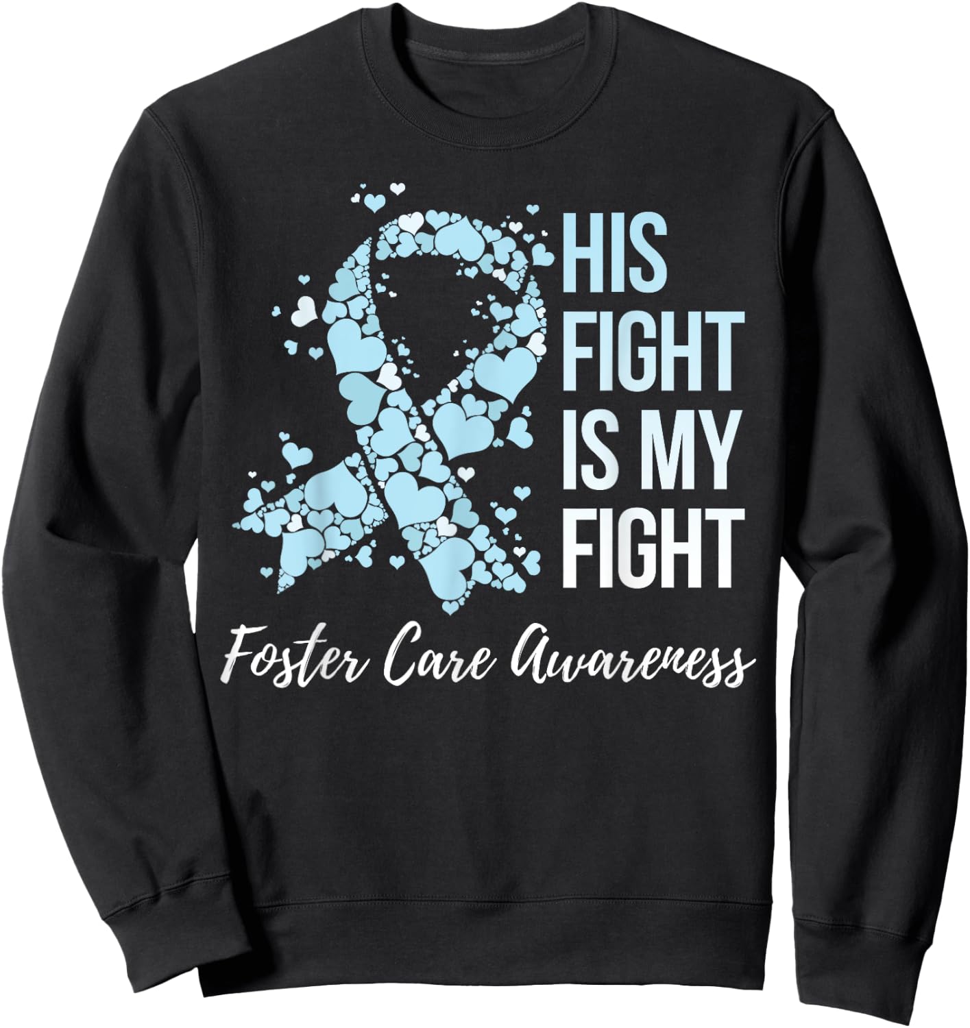 His Fight Is My Fight Foster Care Awareness Sweatshirt - Sweatshirt | Black