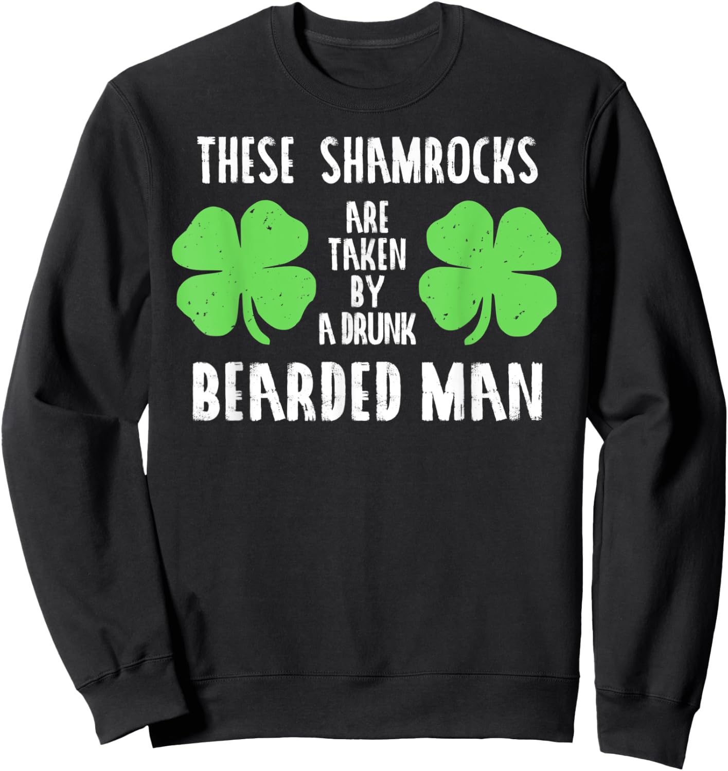 These Shamrocks Are Taken Shirt Irish Drinking Women Sweatshirt - Sweatshirt | Black