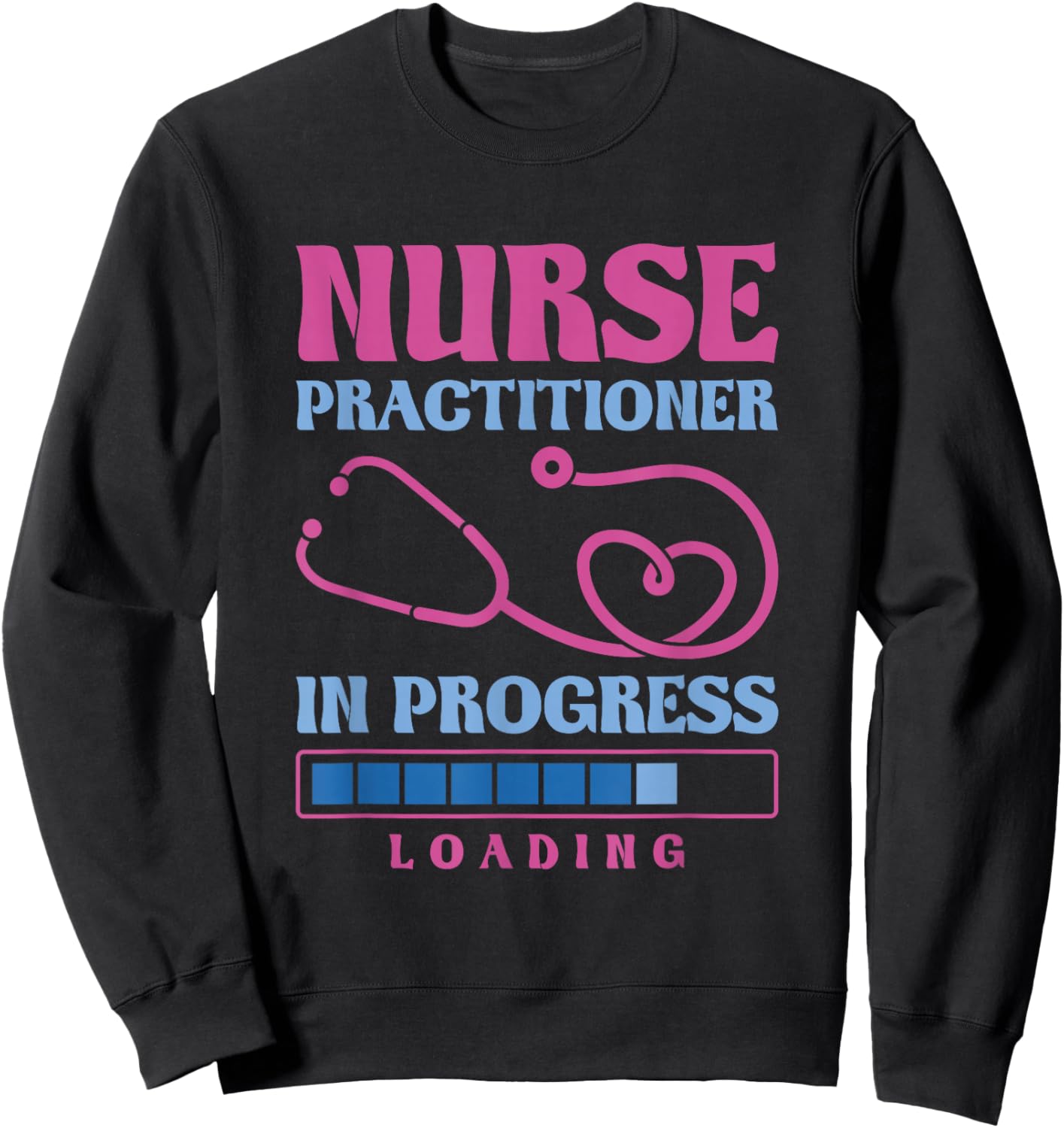 Nurse Practitioner In Progress Loading, Nurse Practitioner Sweatshirt - Sweatshirt | Black