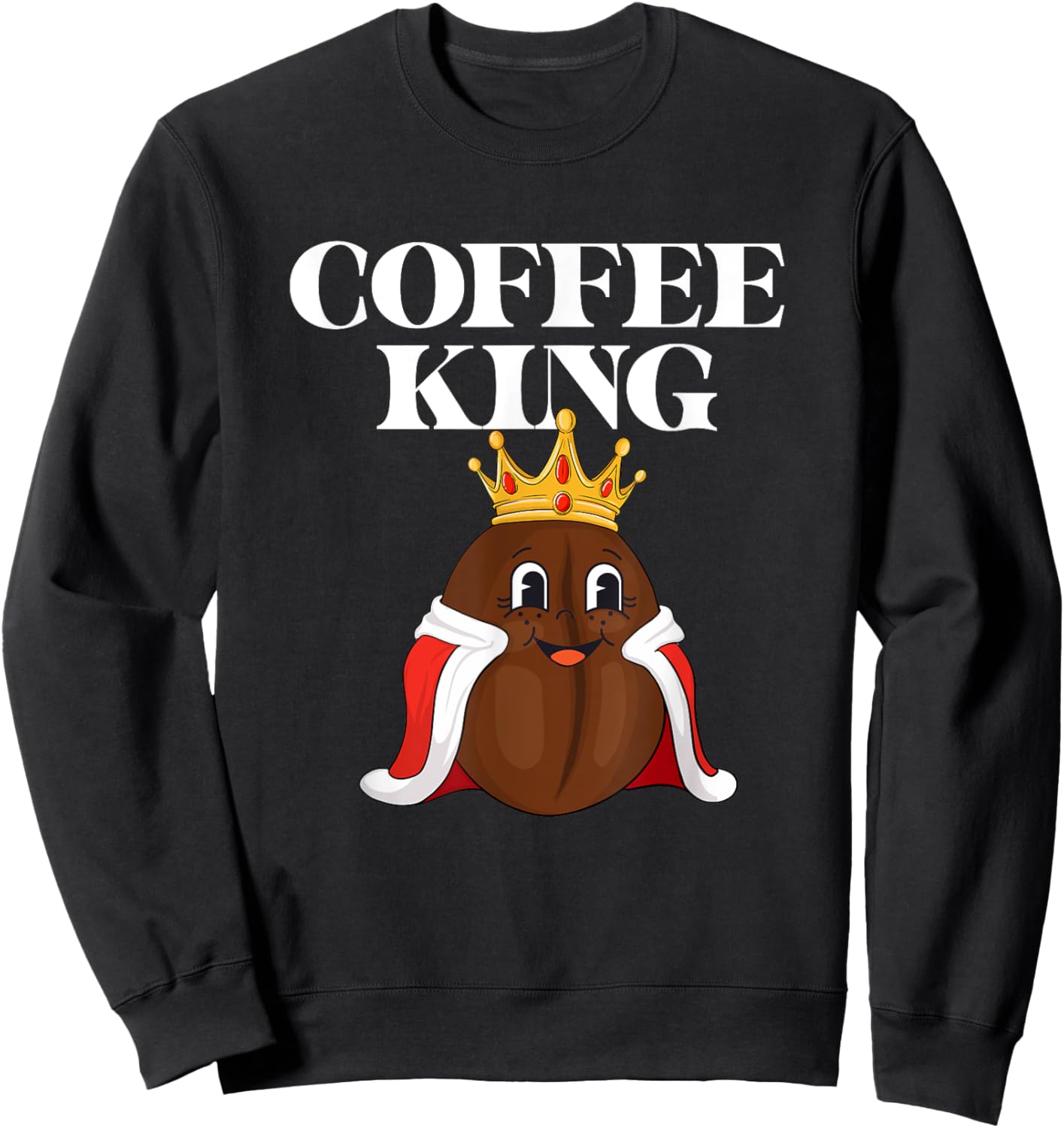 Coffee King - Coffee Lover Caffeine Lover Breakfast Sweatshirt - Sweatshirt | Black