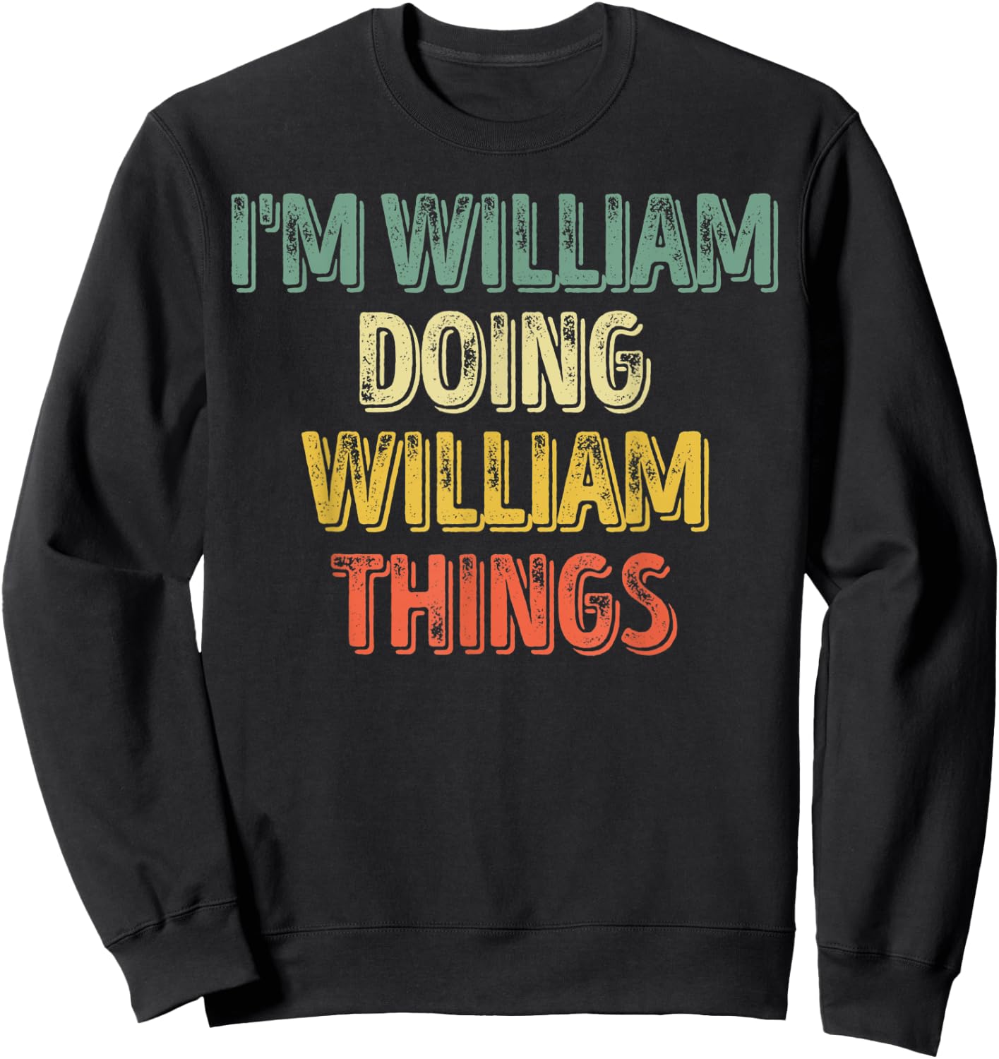 I'm William Doing William Things Shirt Personalized Name Sweatshirt - Sweatshirt | Black