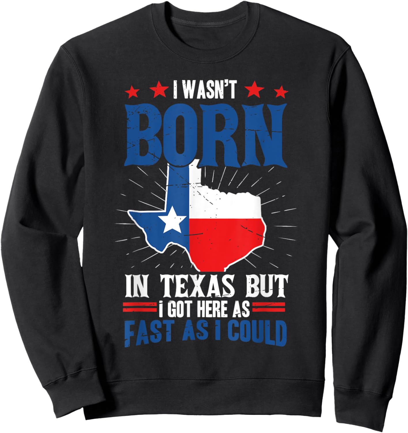 I wasn't born in Texas but I got here as fast as I could Fun Sweatshirt - Sweatshirt | Black