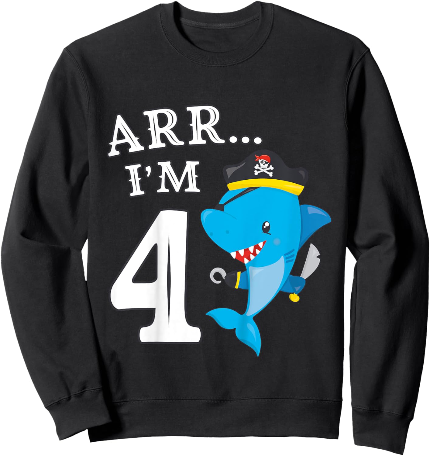 Kids ARR I'M 4 Birthday Pirate I 4th Birthday Shark Sweatshirt - Sweatshirt | Black