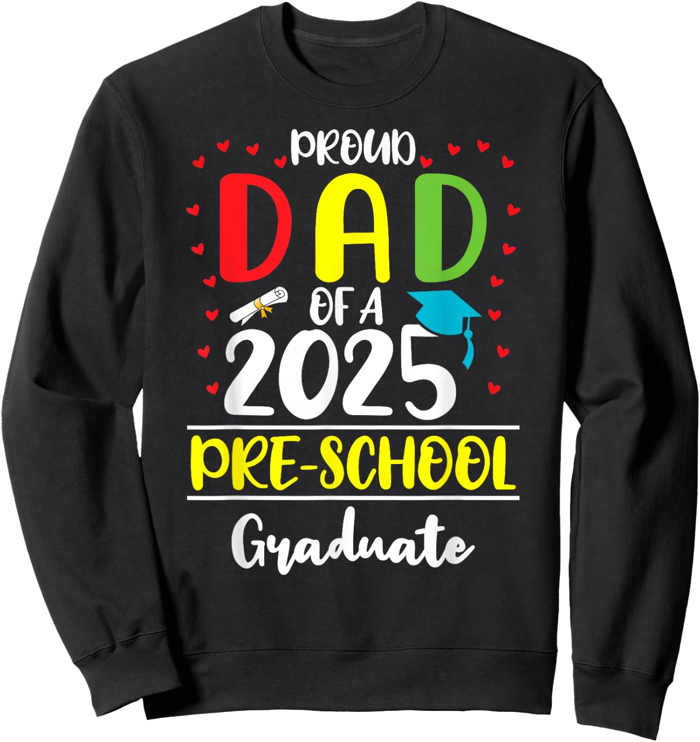 Funny Proud Dad of a Class of 2025 Pre-school Graduate Sweatshirt - Sweatshirt | Black