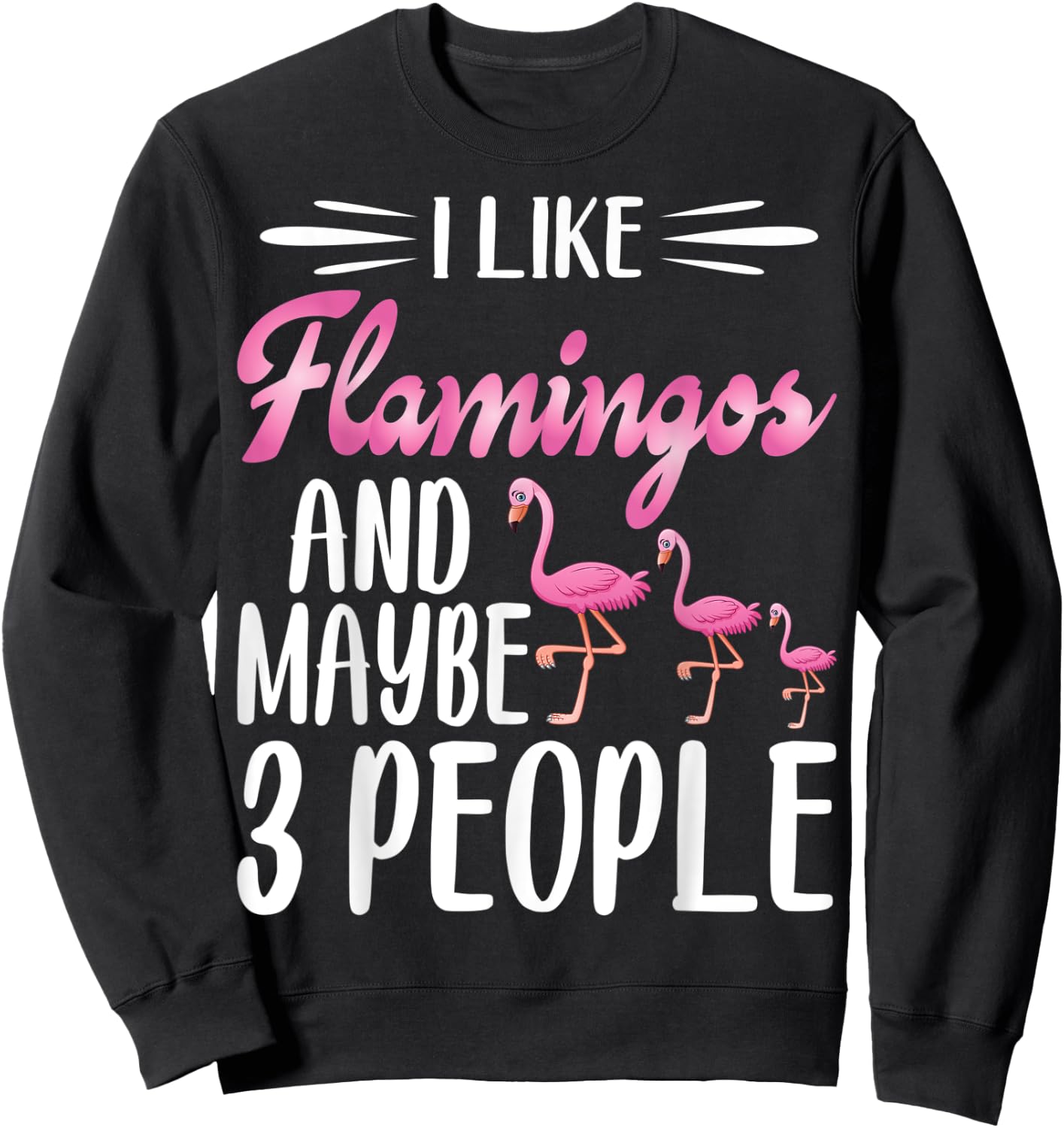 I Like Flamingos and Maybe 3 People | Flamingo Lover Sweatshirt - Sweatshirt | Black