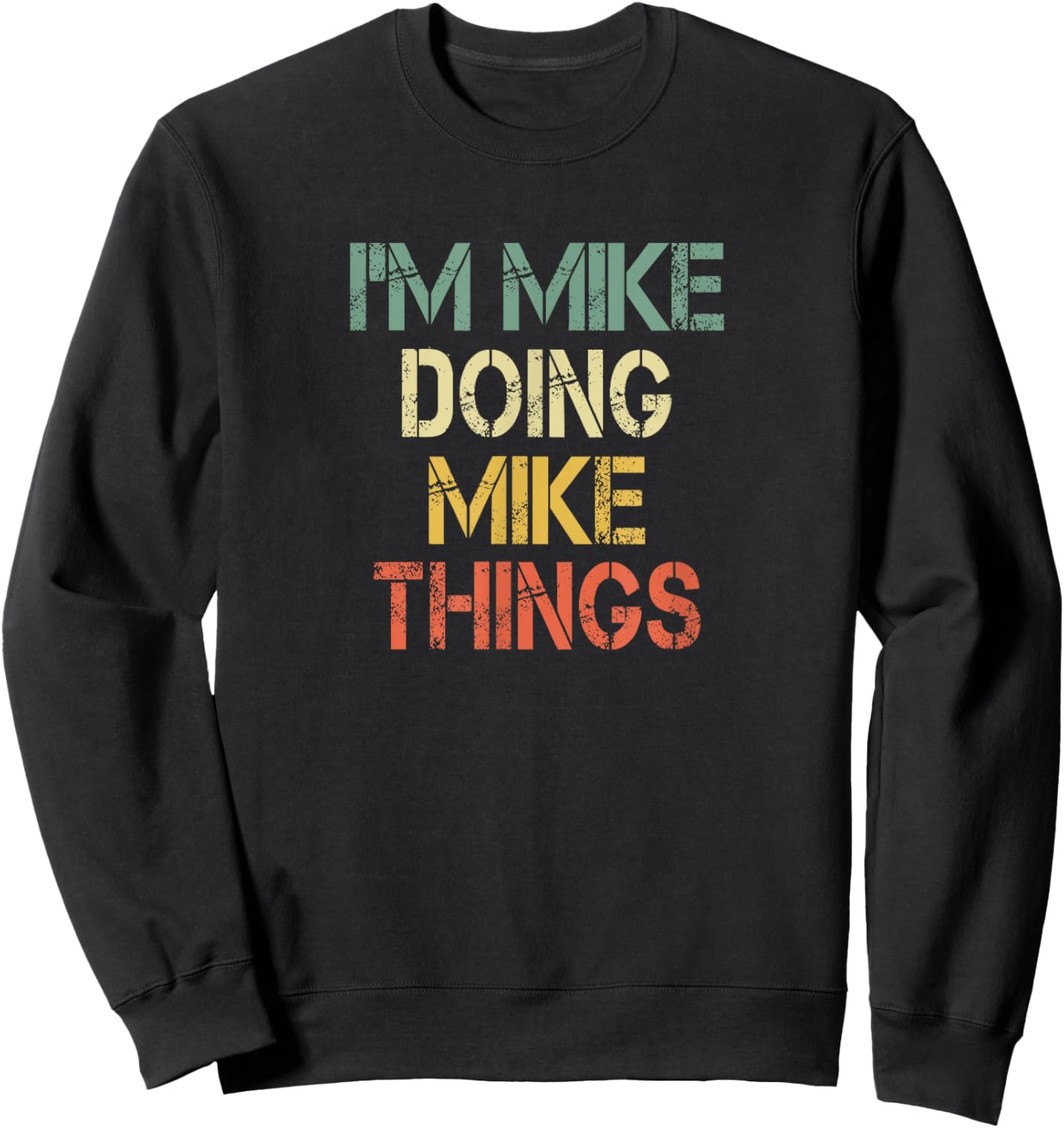 I'm Mike Doing Mike Things Funny Christmas Birthday Mike Sweatshirt - Sweatshirt | Black