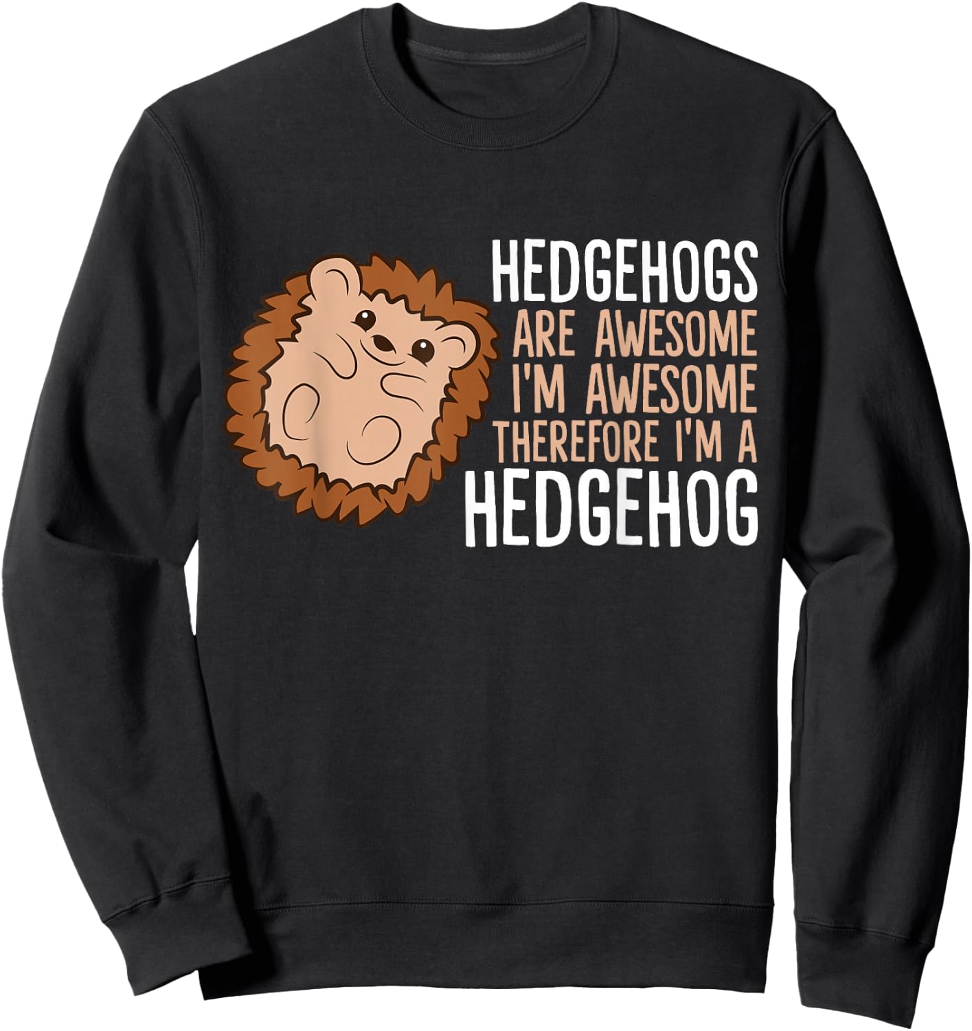Hedgehogs Are Awesome. I'm Awesome Therefore I'm a Hedgehog Sweatshirt - Sweatshirt | Black