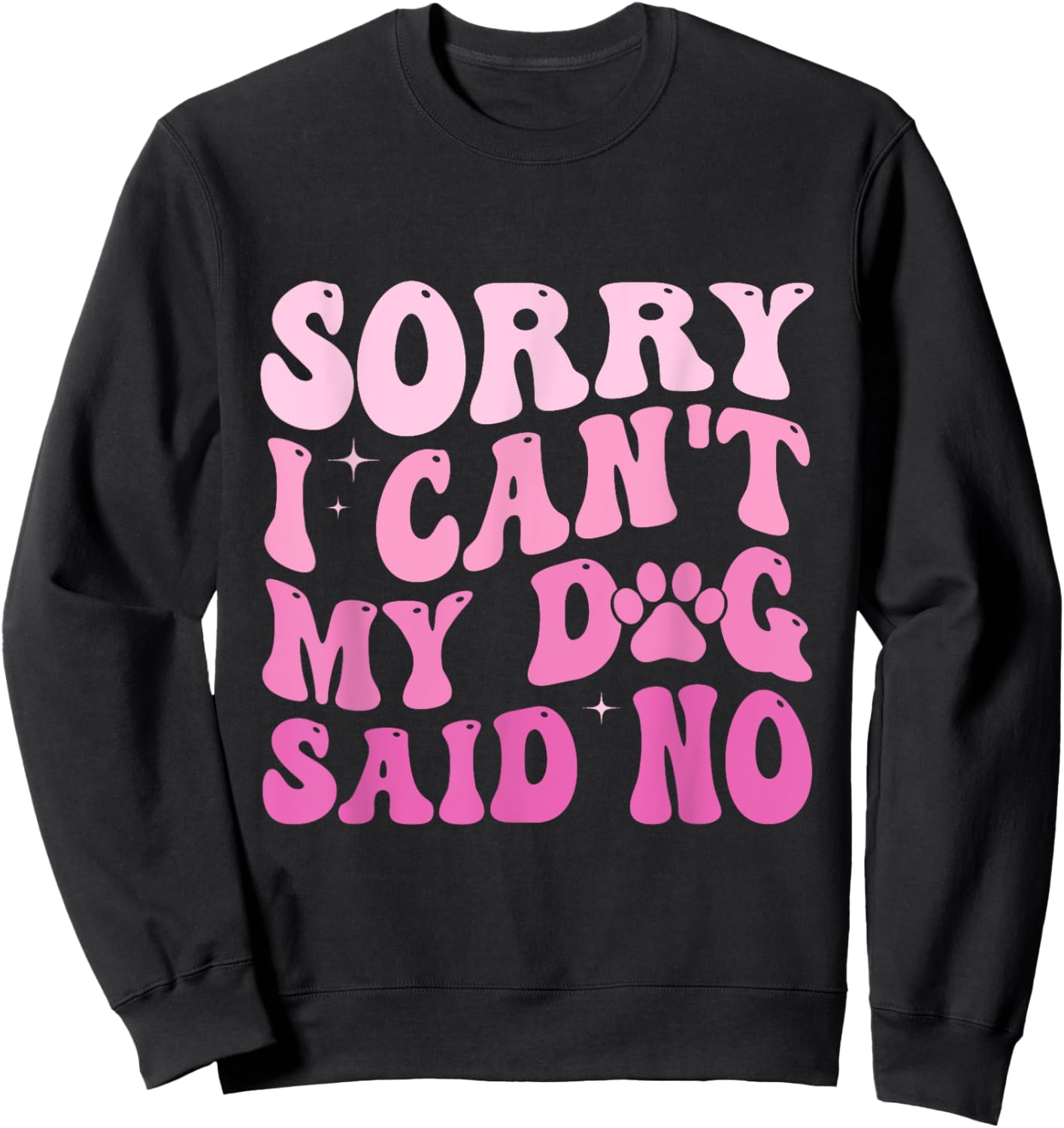 Sorry I Can't My Dog Said No Groovy Dog Saying Dog Lovers Women Sweatshirt - Sweatshirt | Black