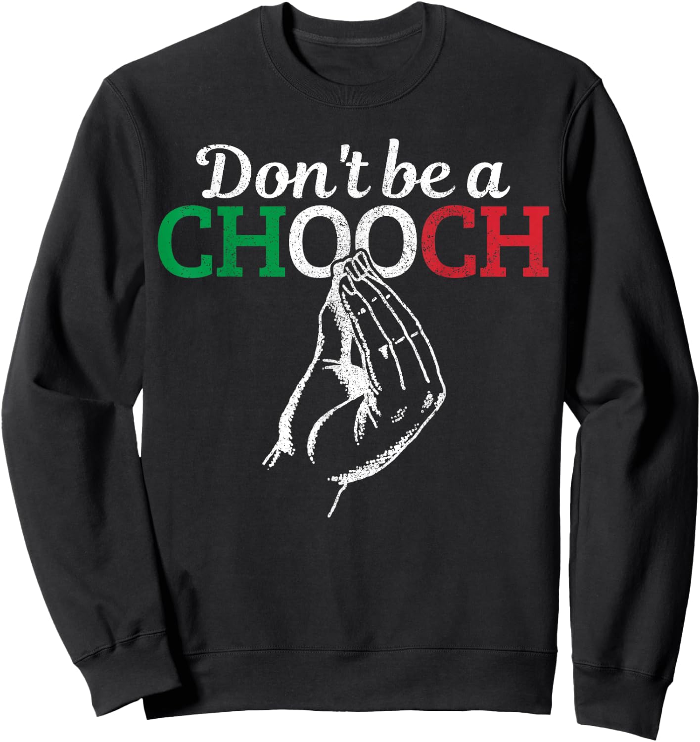 Don't Be A Chooch Funny Italian Flag Saying Quote Italy Gift Sweatshirt - Sweatshirt | Black