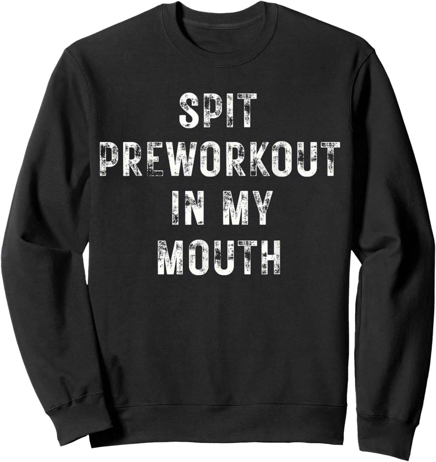 Spit Preworkout In My Mouth Funny Gym Workout Sweatshirt - Sweatshirt | Black