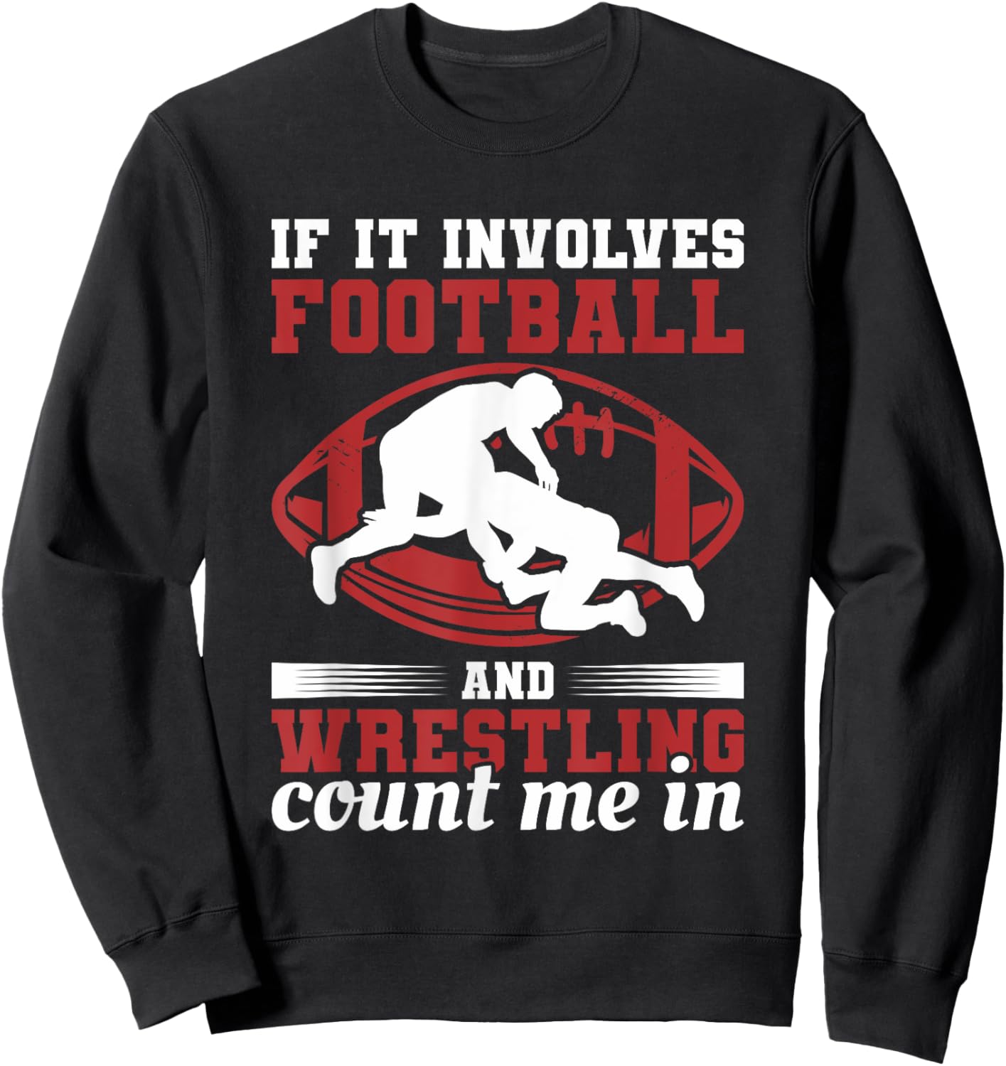 If It Involves Football And Wrestling Count Me In Sweatshirt - Sweatshirt | Black