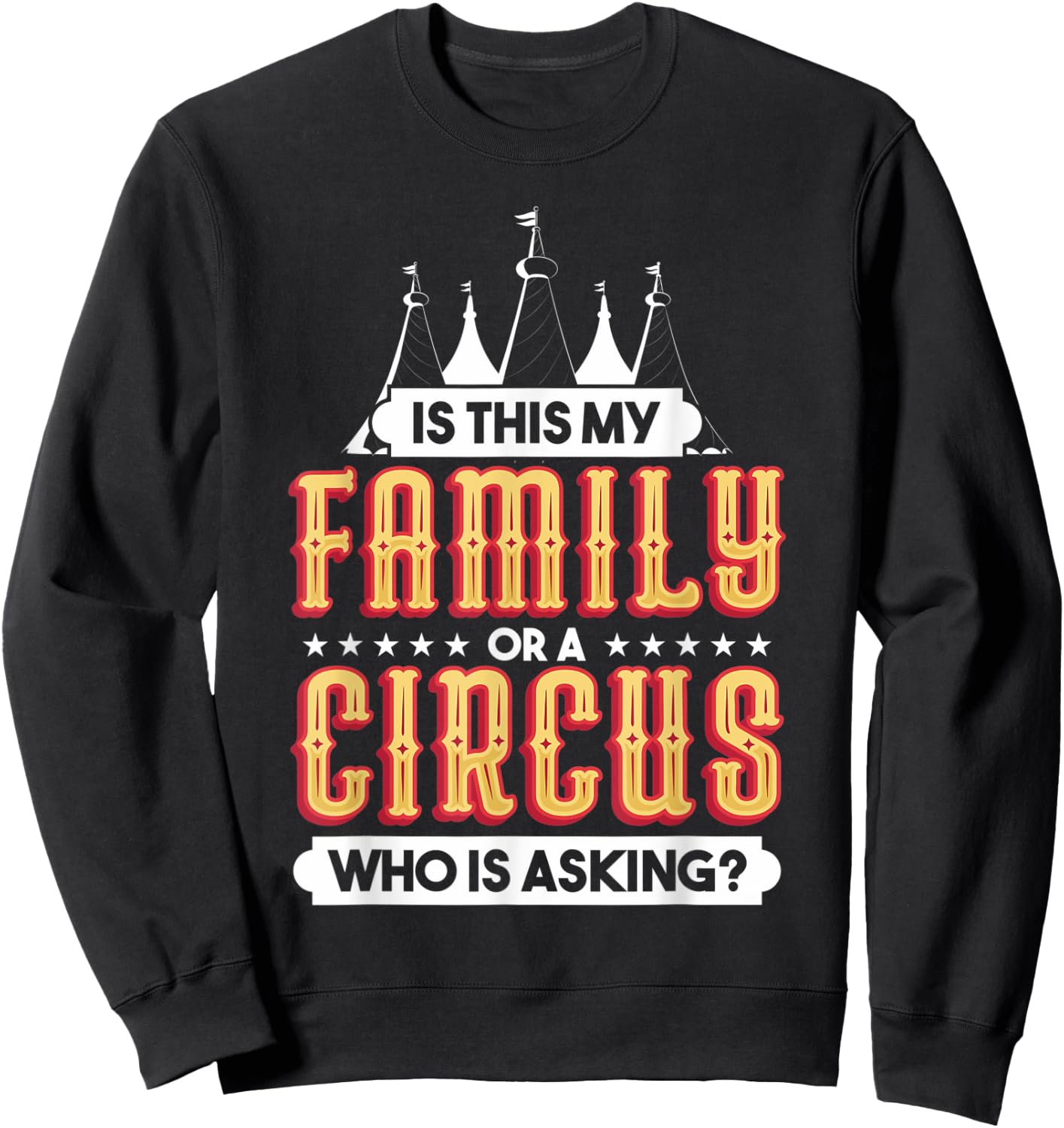 Is This My Family Or A Circus Who Is Asking Circus Gift Sweatshirt - Sweatshirt | Black