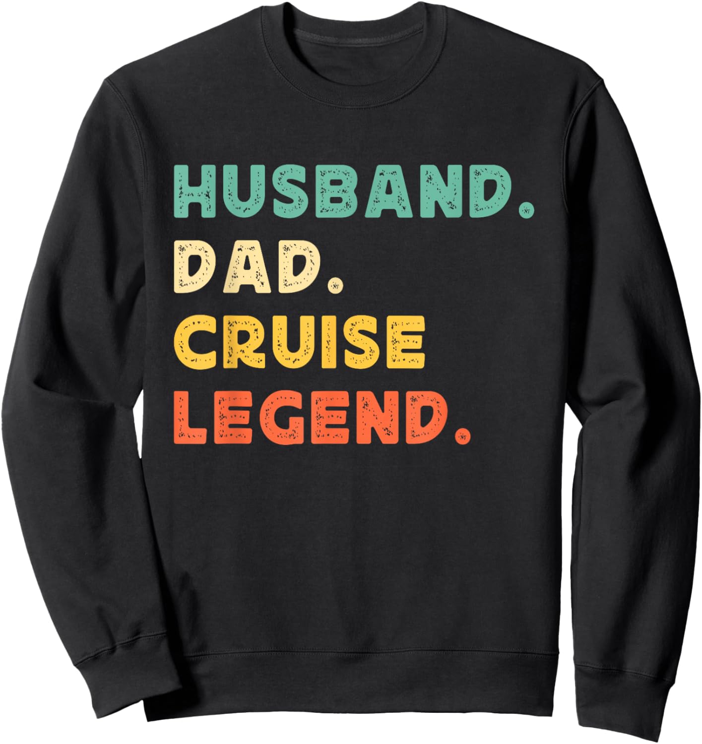 Husband Dad Cruise Legend Funny Father's Day Daddy Cruising Sweatshirt - Sweatshirt | Black