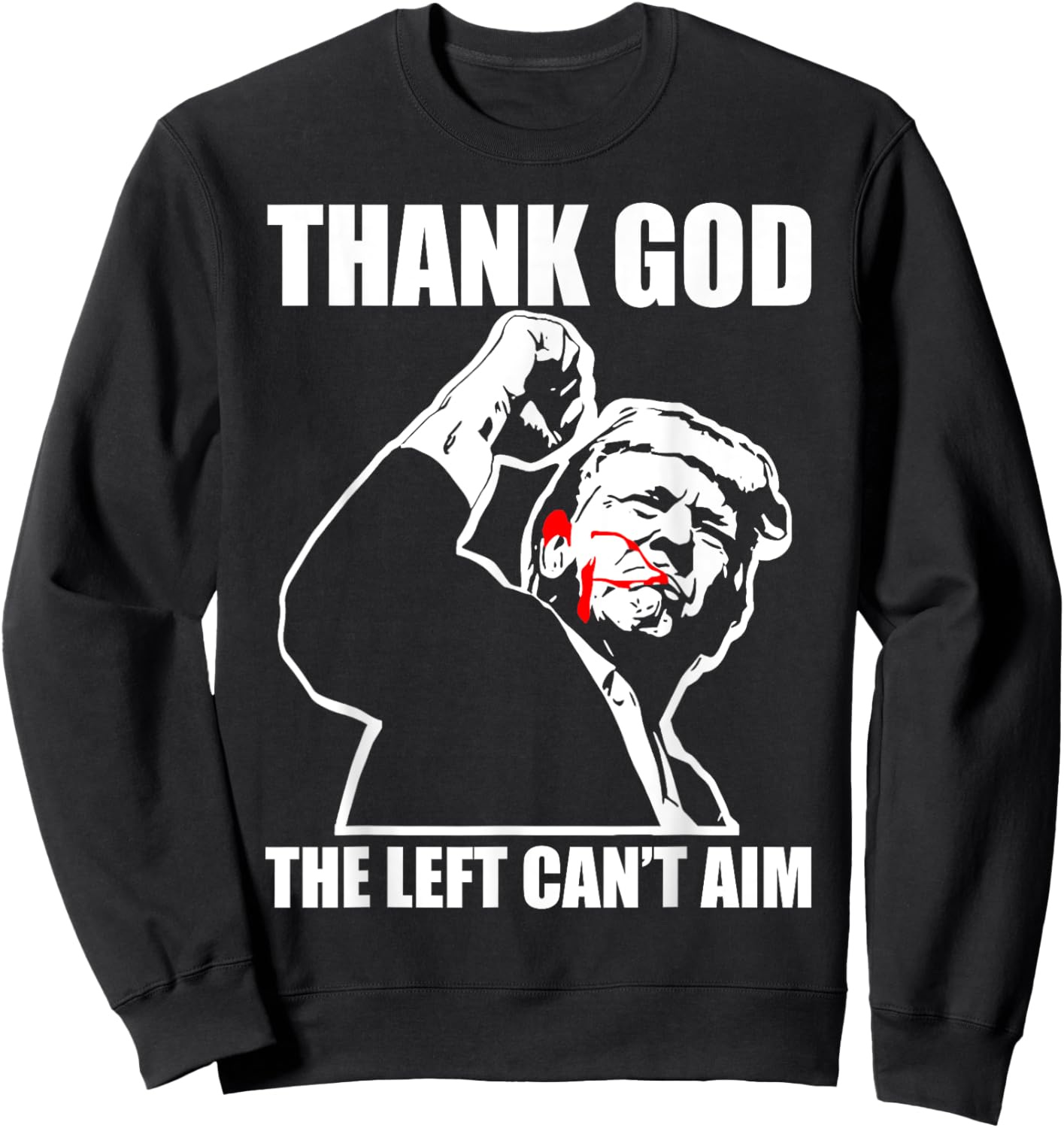 Trump Thank God The Left Can't Aim , Small, Black Sweatshirt - Sweatshirt | Black