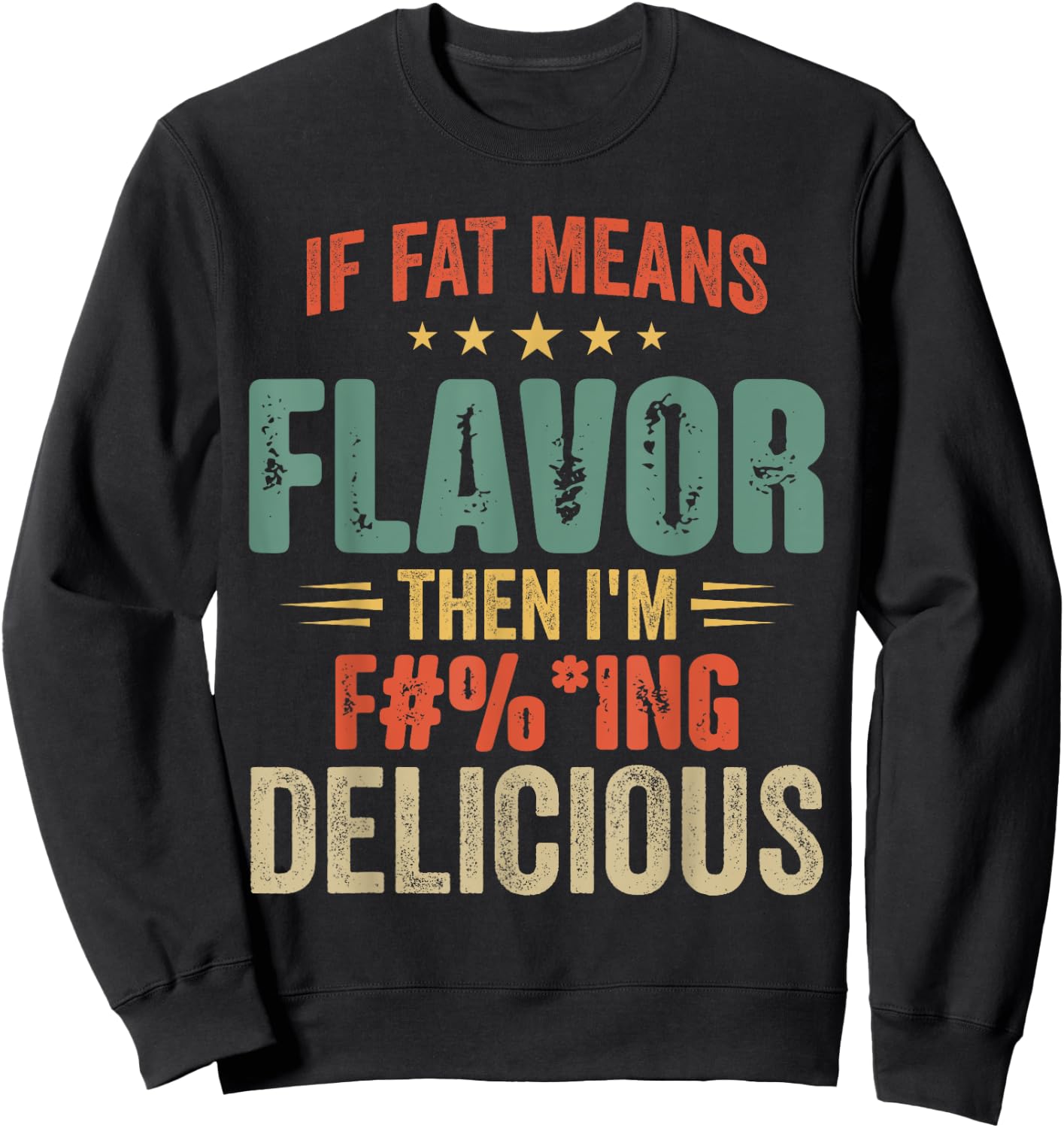If Fat Means Flavor Then I'm Delicious Funny Foodie Sweatshirt - Sweatshirt | Black