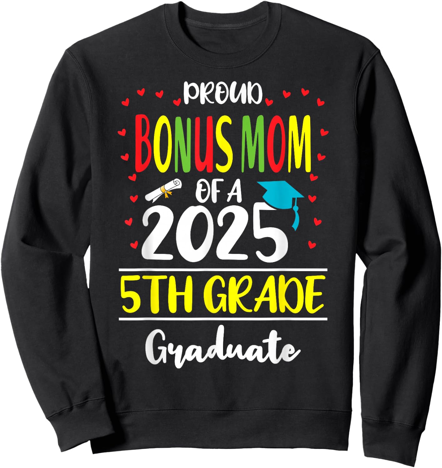 Proud Bonus Mom of a Class of 2025 5th Grade Graduate Sweatshirt - Sweatshirt | Black