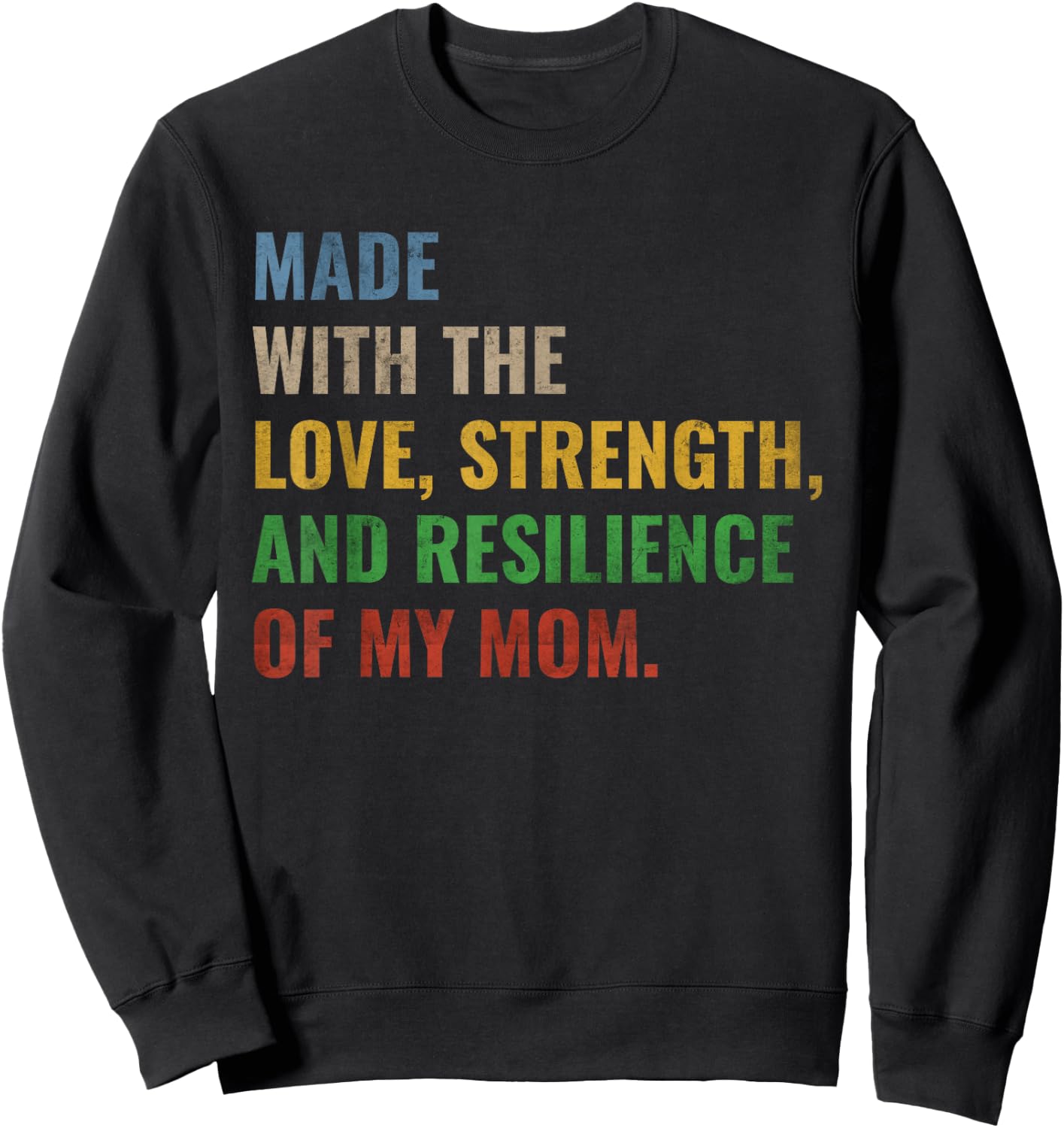 Made With The Love Strength And Resilience Of My Mom Sweatshirt - Sweatshirt | Black