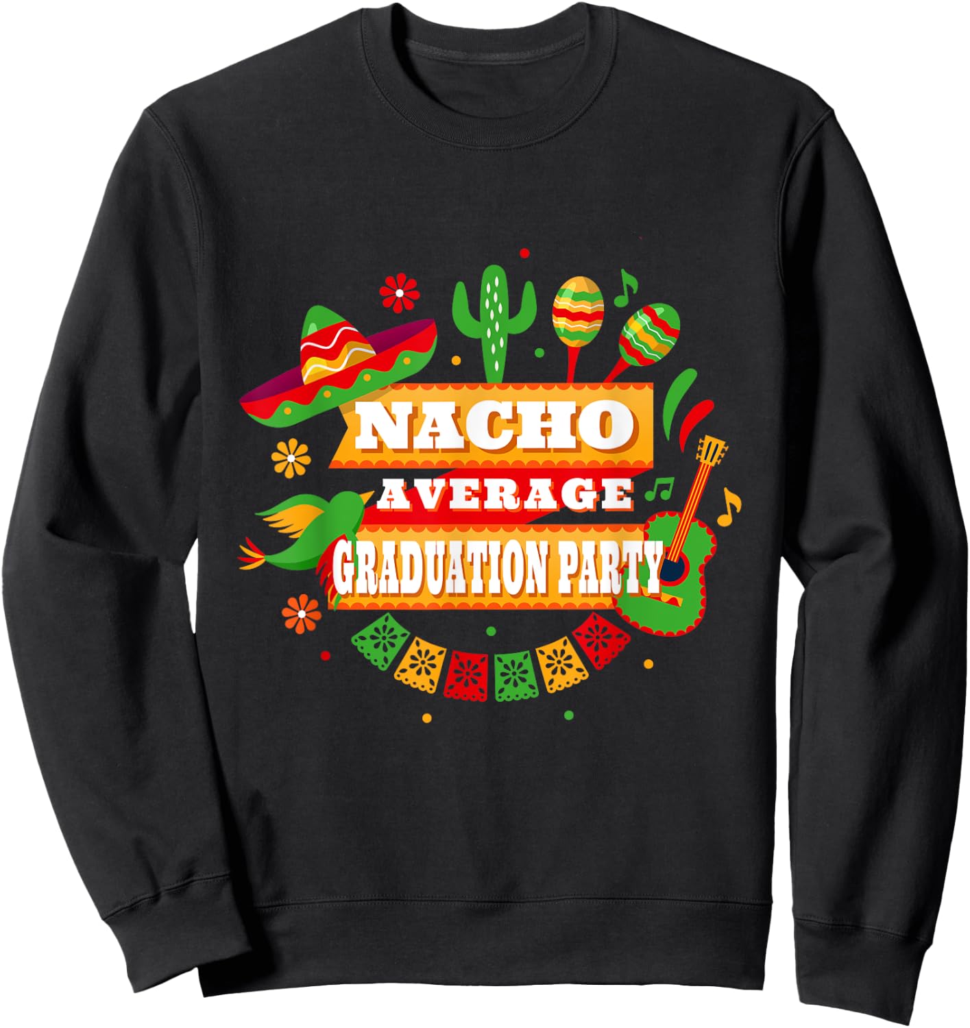 Nacho Average Graduation Party Cinco De Mayo Sweatshirt - Sweatshirt | Black